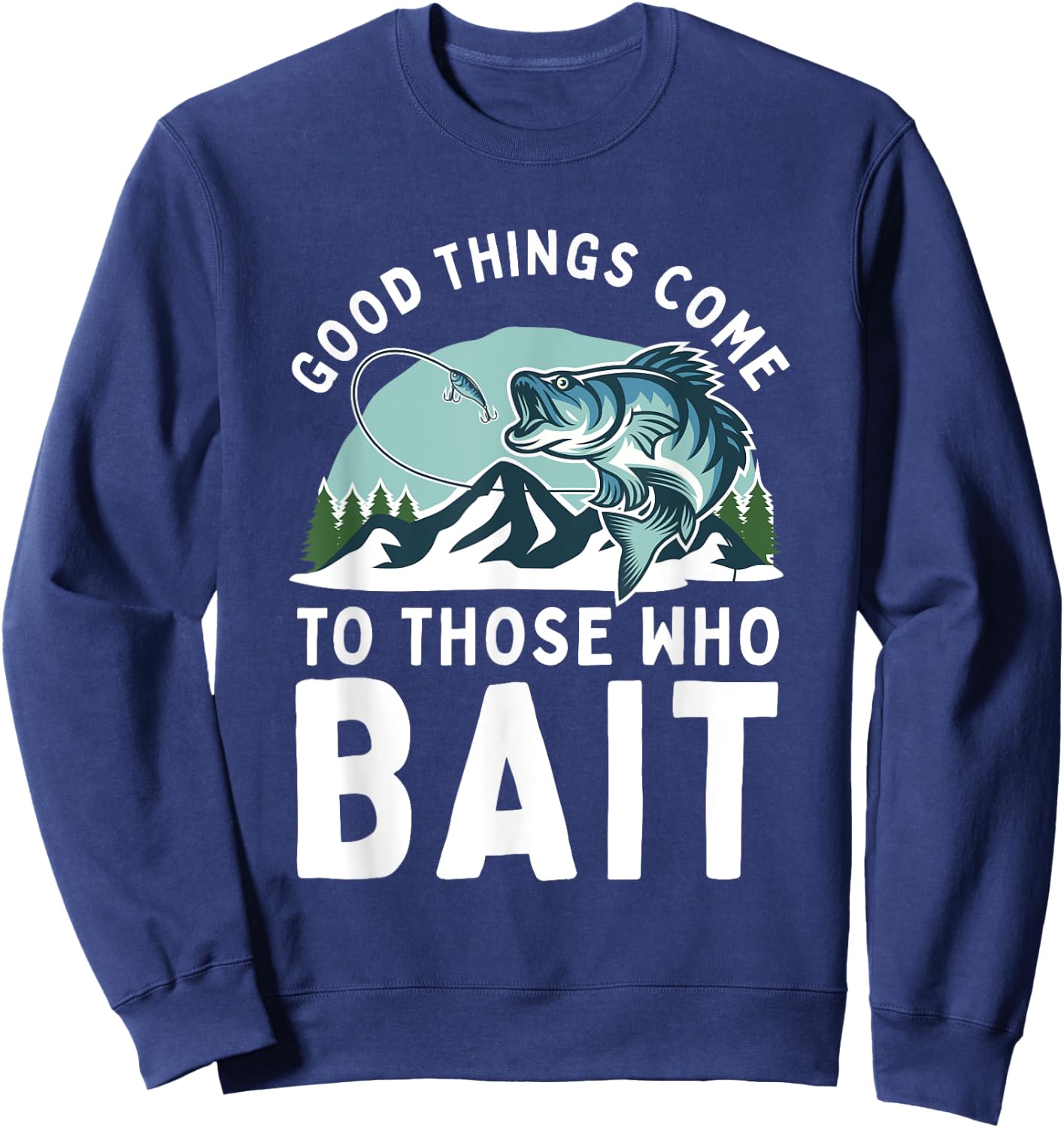 Good Things Come To Those Who Bait Fishermen Gift Fishing Sweatshirt - Sweatshirt | Navy