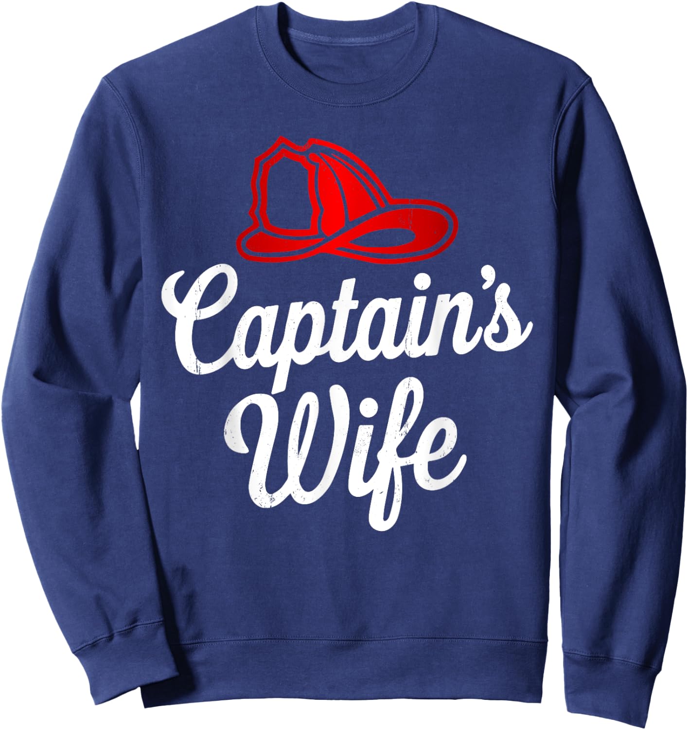 Captain Wife Firefighter Fireman Proud Firefighting Family Sweatshirt - Sweatshirt | Navy