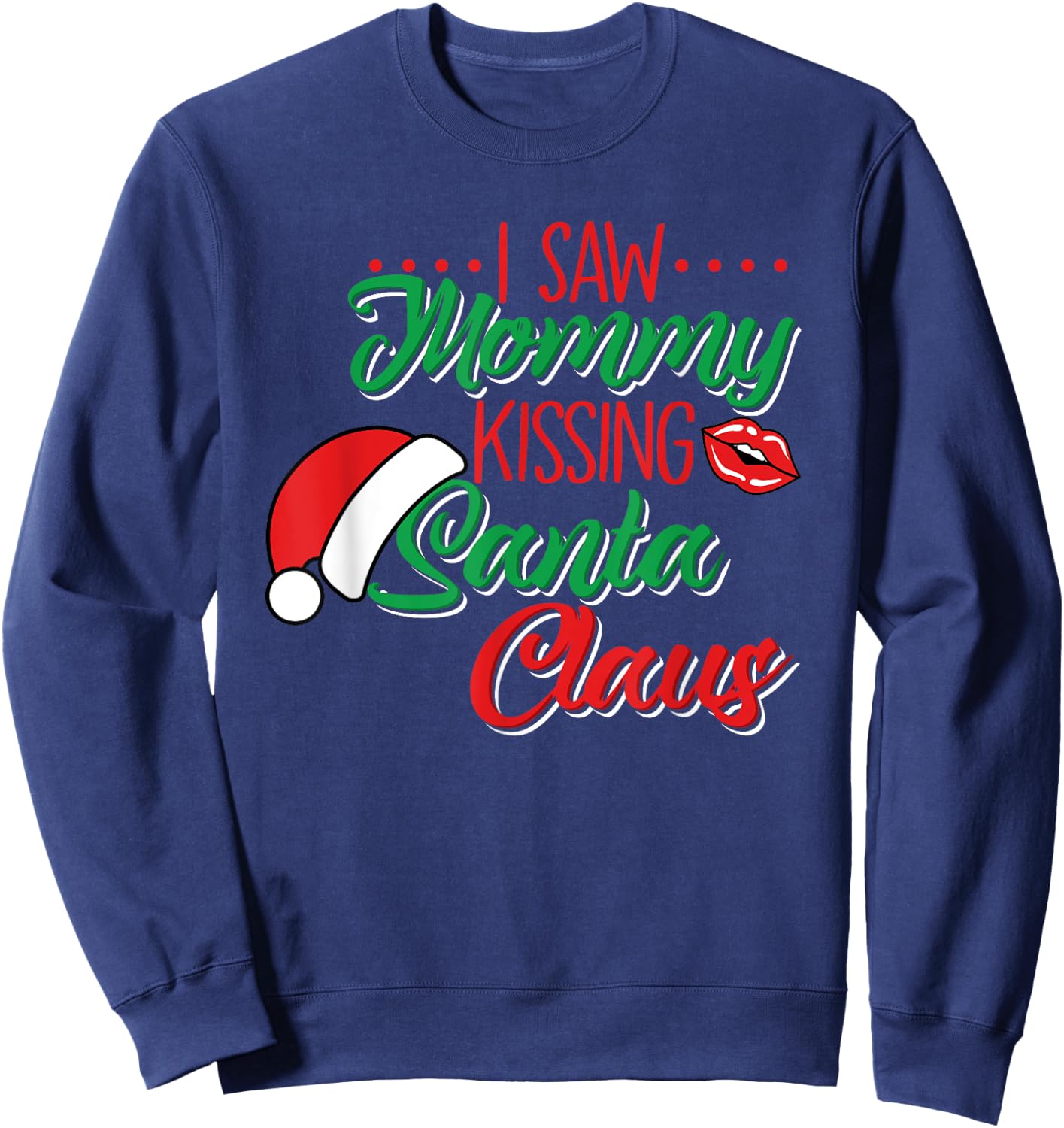 I Saw Mommy Kissing Santa Claus Funny Christmas Holidays Sweatshirt - Sweatshirt | Navy
