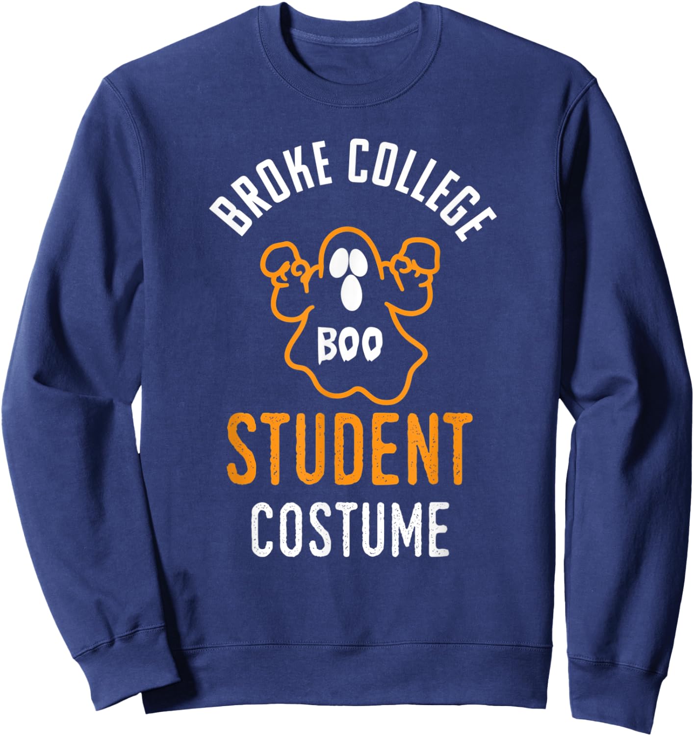 Halloween 2019 I'm A Broke College Student Costume Funny Sweatshirt - Sweatshirt | Navy