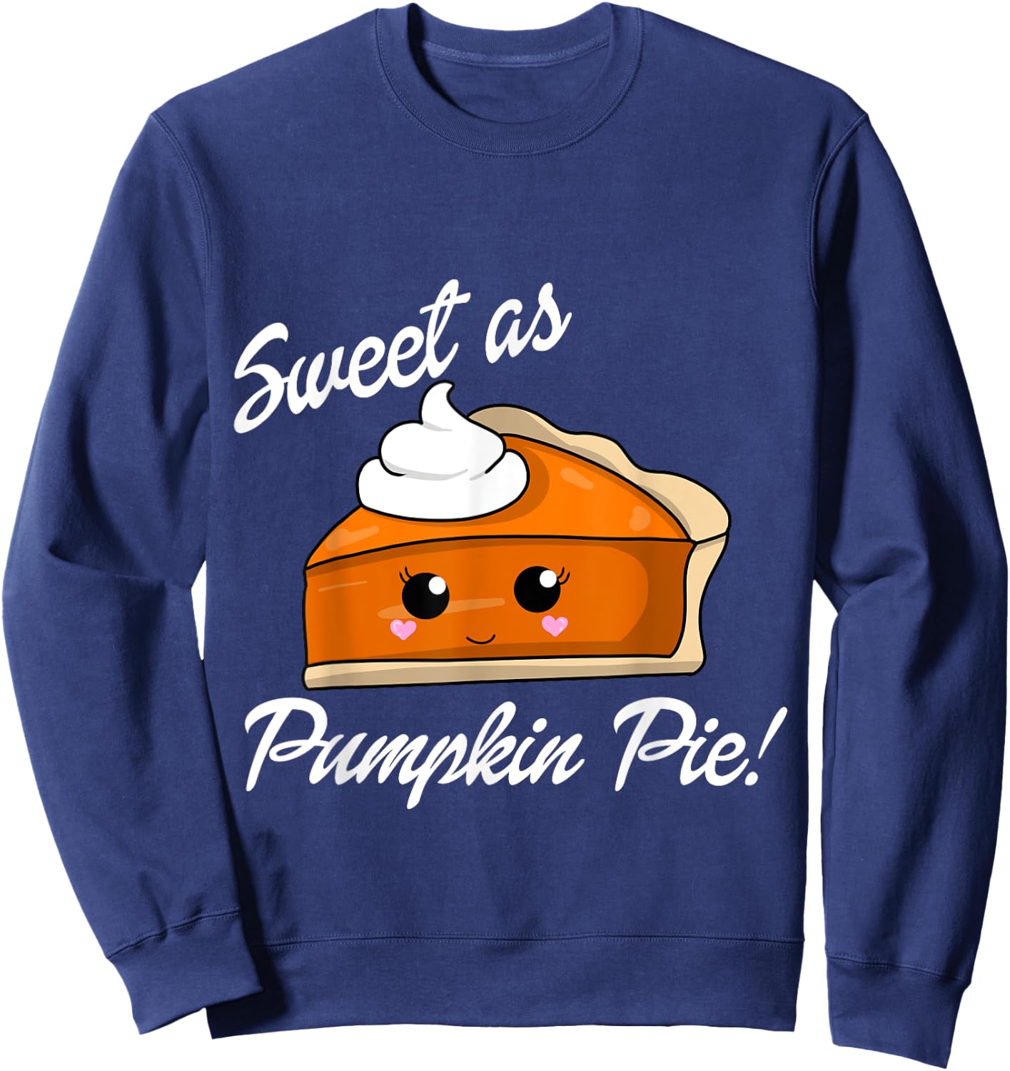 Sweet as Pumpkin Pie Cute Christmas and holiday Sweatshirt - Sweatshirt | Navy