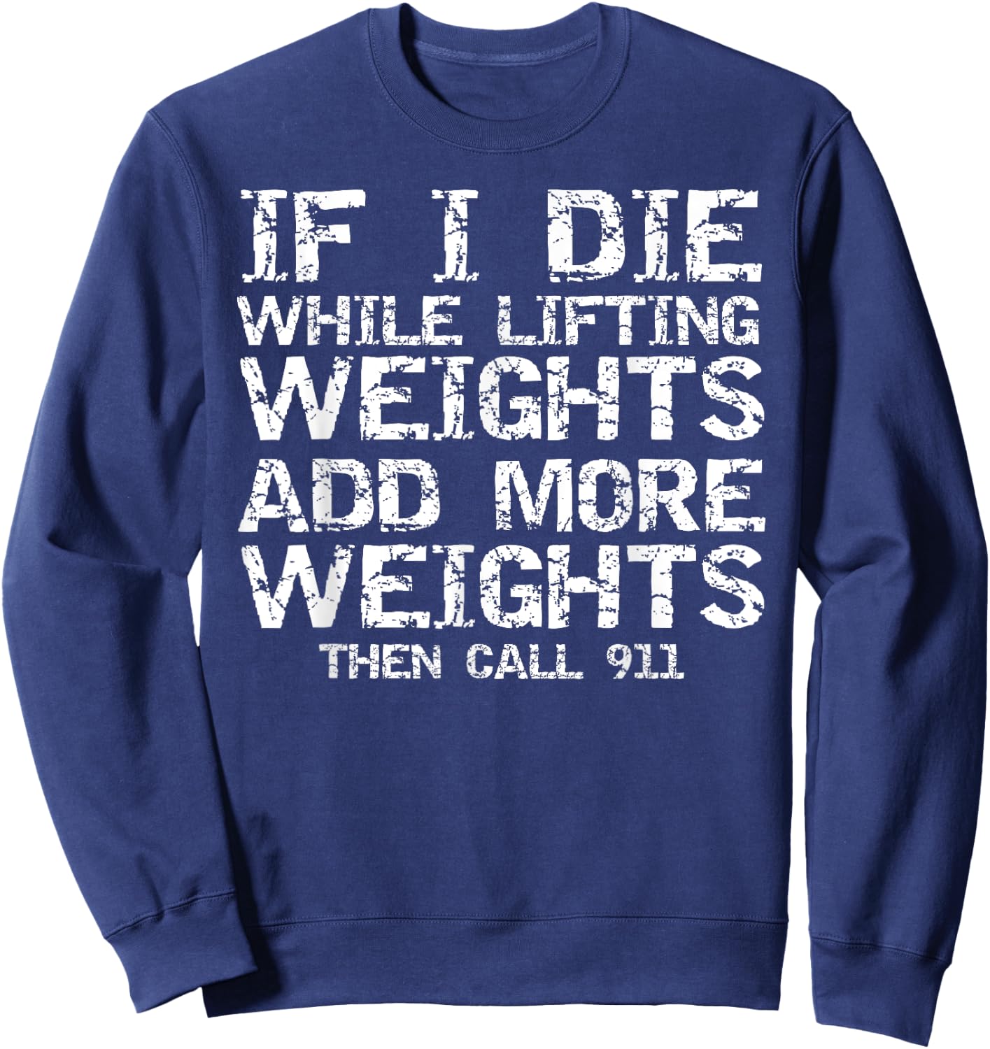 Funny If I Die While Lifting Weights Add More & Call 911 Sweatshirt - Sweatshirt | Navy
