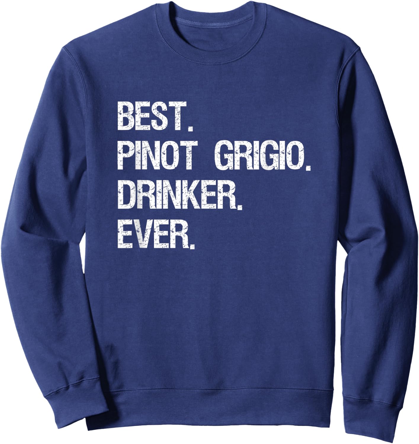 Pinot Grigio Gift - Funny Best Drinker Sweatshirt - Sweatshirt | Navy