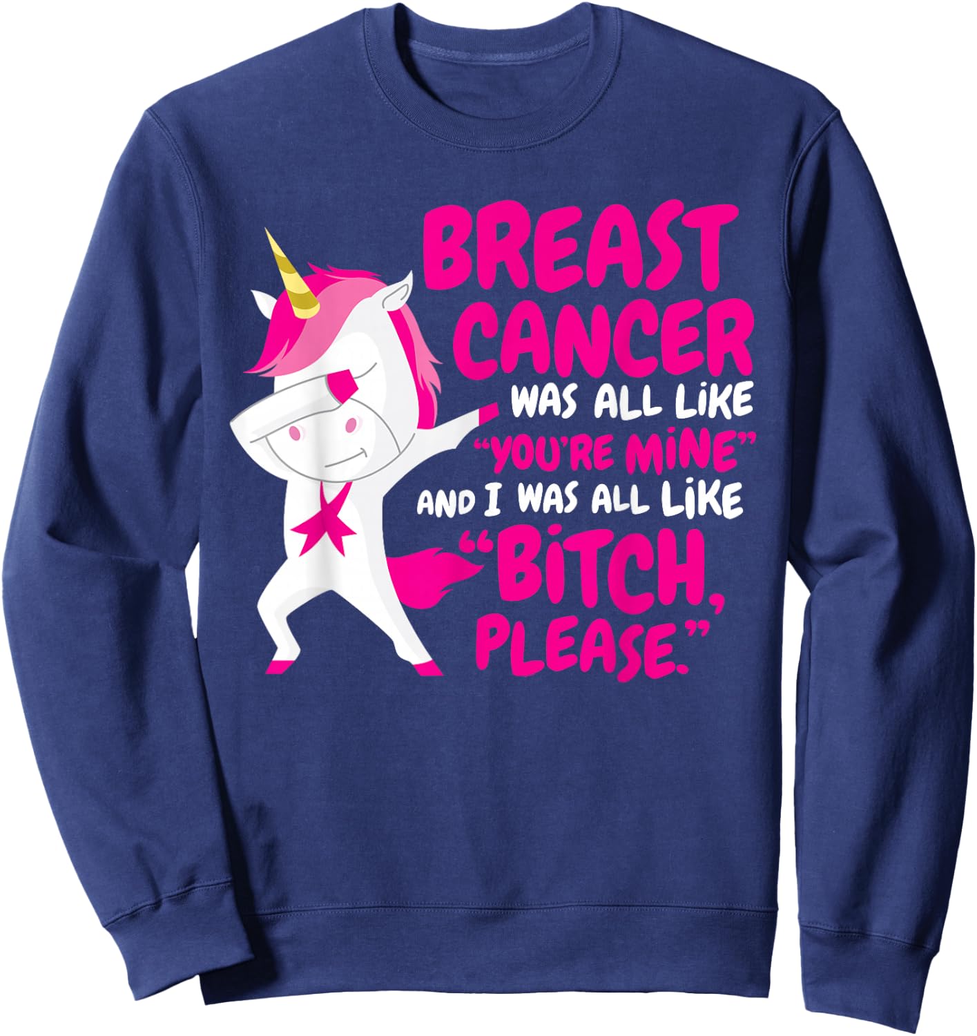 Funny Breast Cancer Survivor Bitch Please Unicorn Sweatshirt - Sweatshirt | Navy