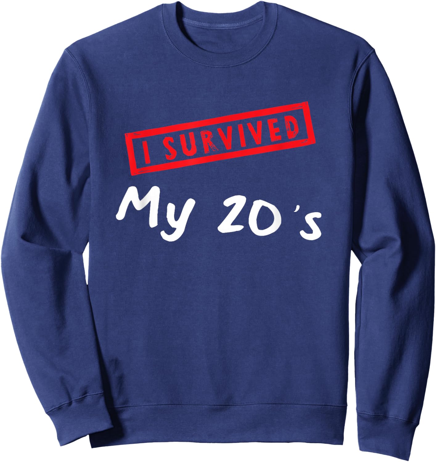 30th Birthday Present I Survived My 20s I am 30 Years old Sweatshirt - Sweatshirt | Navy