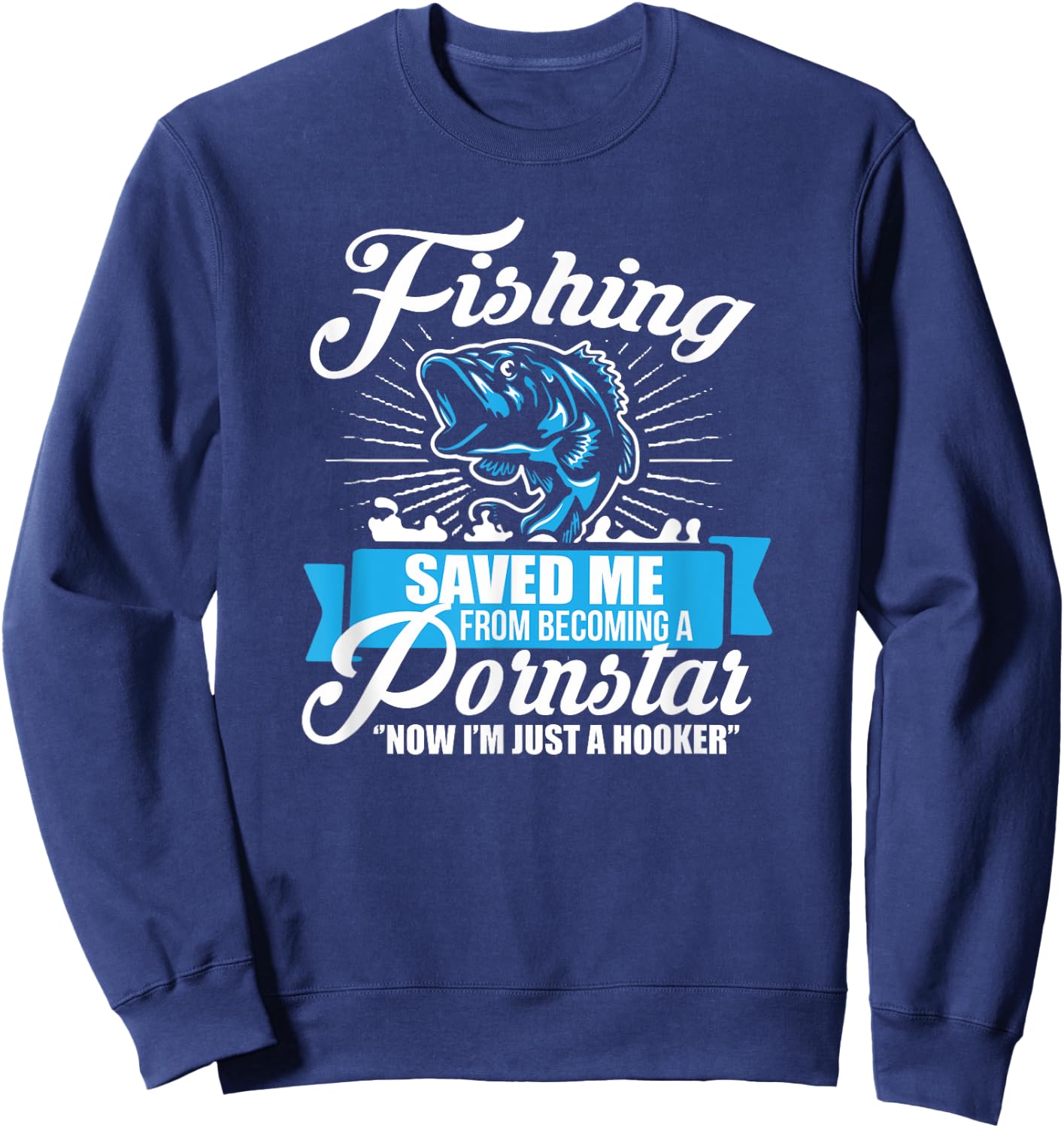 Fishing Saved Me From Becoming A Porn Star Sweatshirt - Sweatshirt | Navy