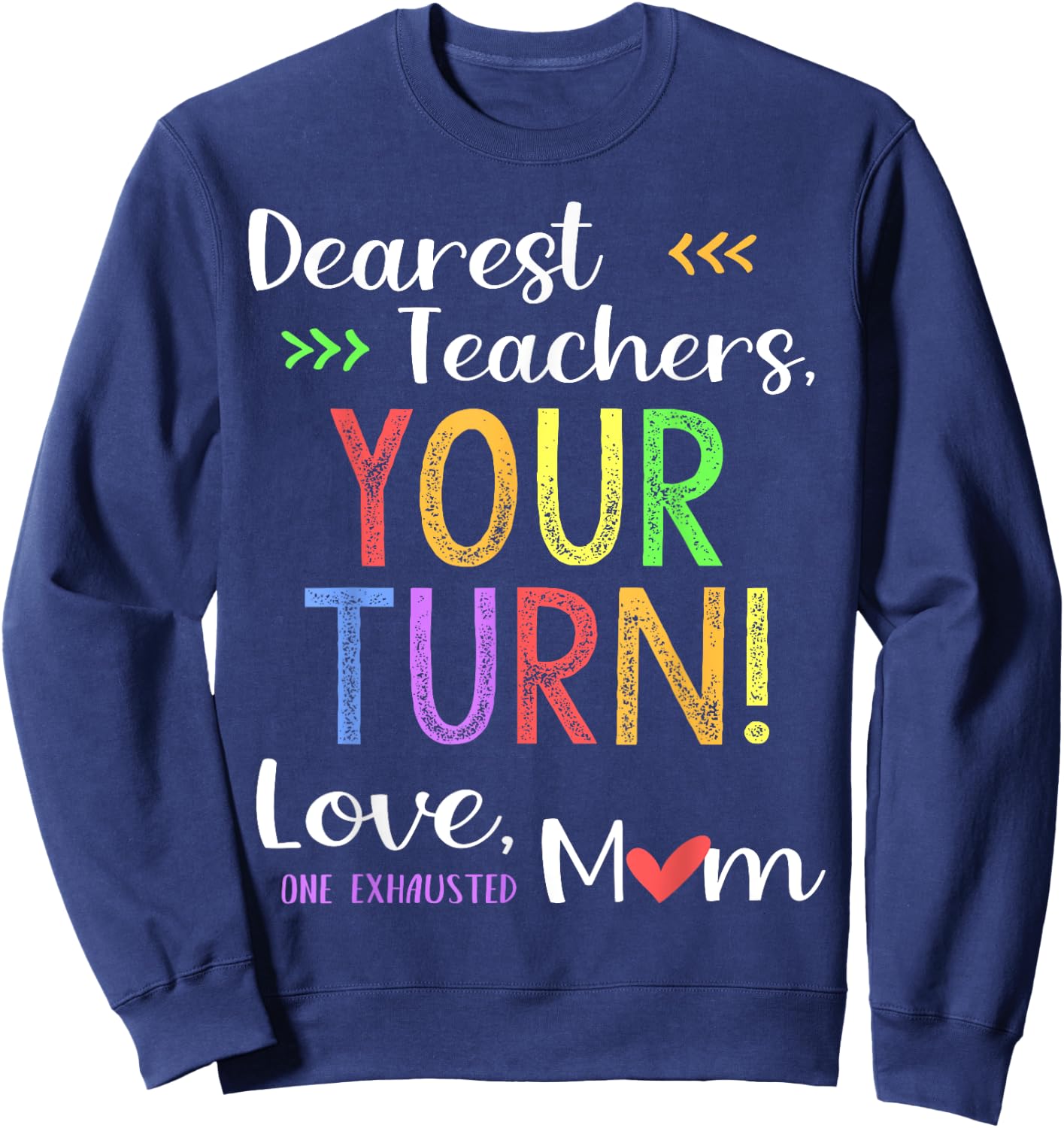 Funny Back To School Mom Shirt Dear Teachers Your Turn Cute Men Women Sweatshirt - Sweatshirt | Navy