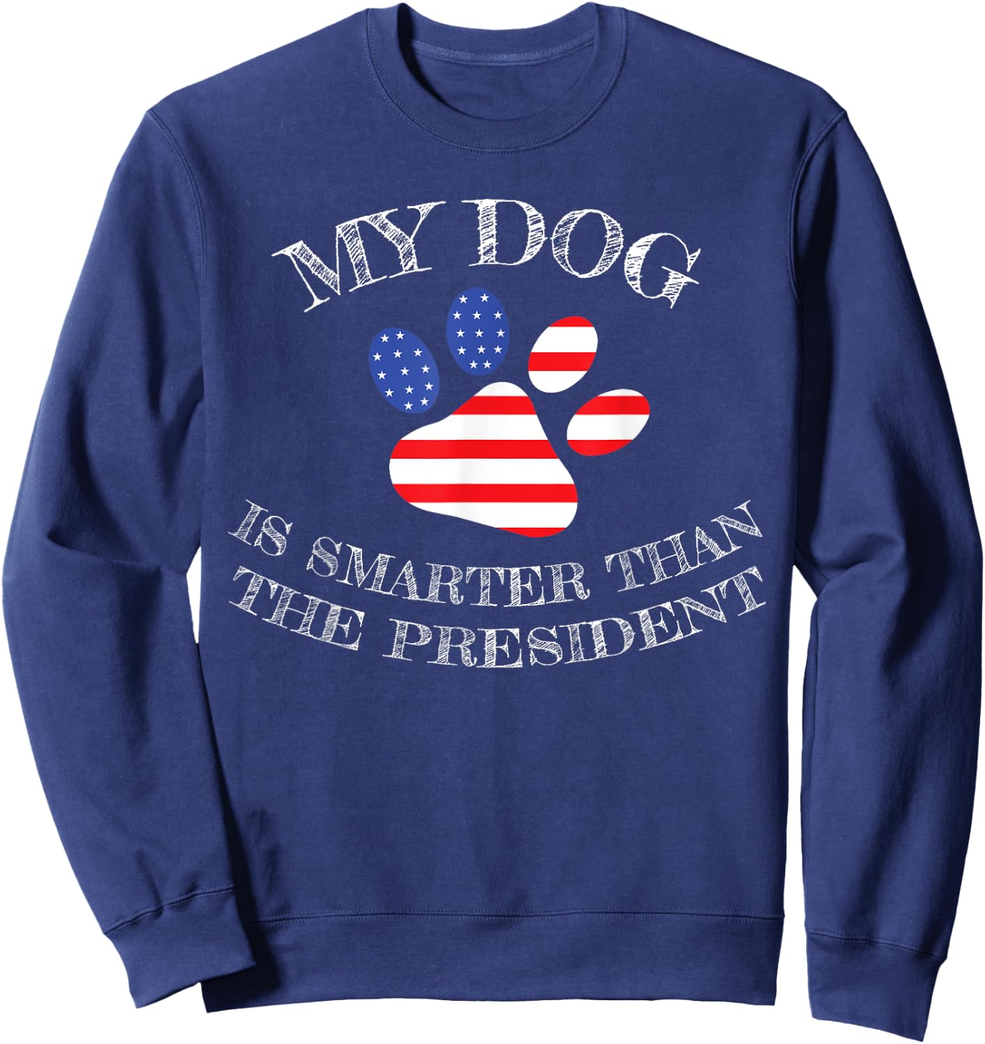 My Dog Is Smarter Than The President Funny Sweatshirt - Sweatshirt | Navy