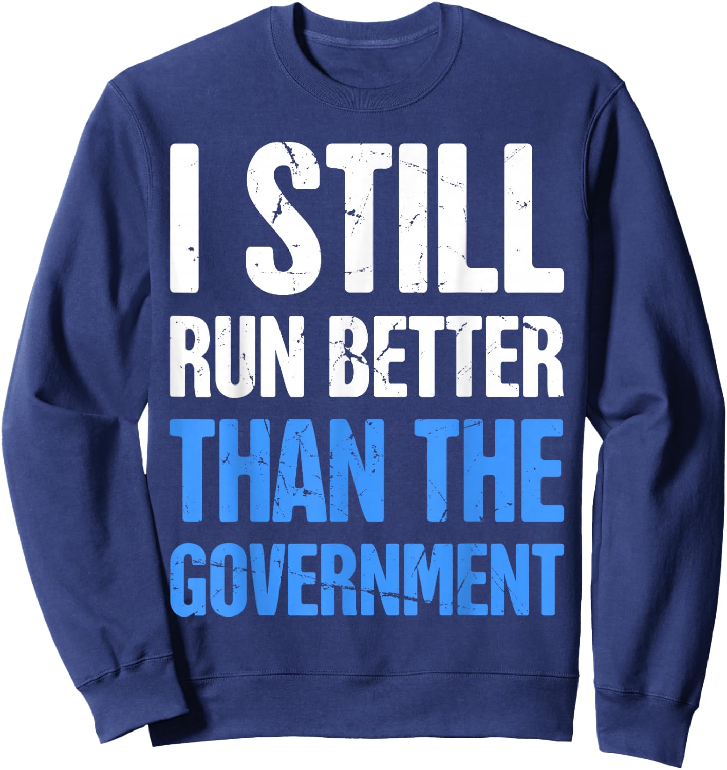 I Still Run Better Than The Government Sweatshirt - Sweatshirt | Navy