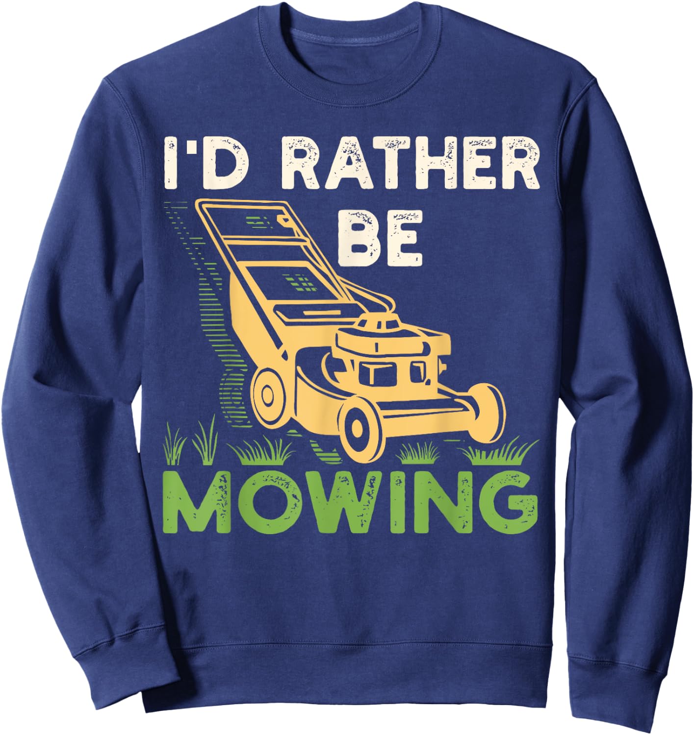 I'd Rather Be Mowing Funny Mower Gift Sweatshirt - Sweatshirt | Navy