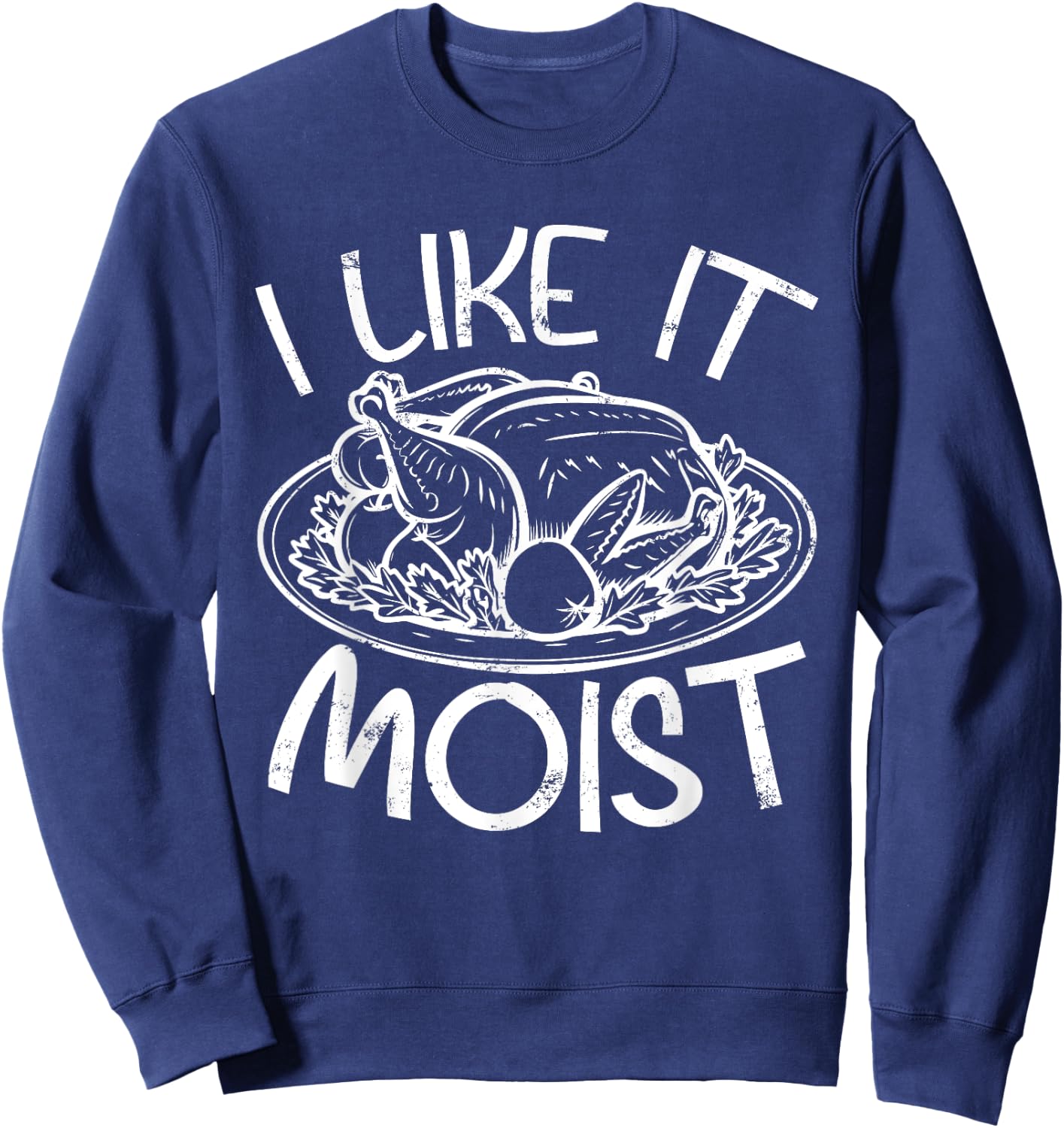 Like It Moist Hilarious Thanksgiving Funny Turkey Trot Sweatshirt - Sweatshirt | Navy