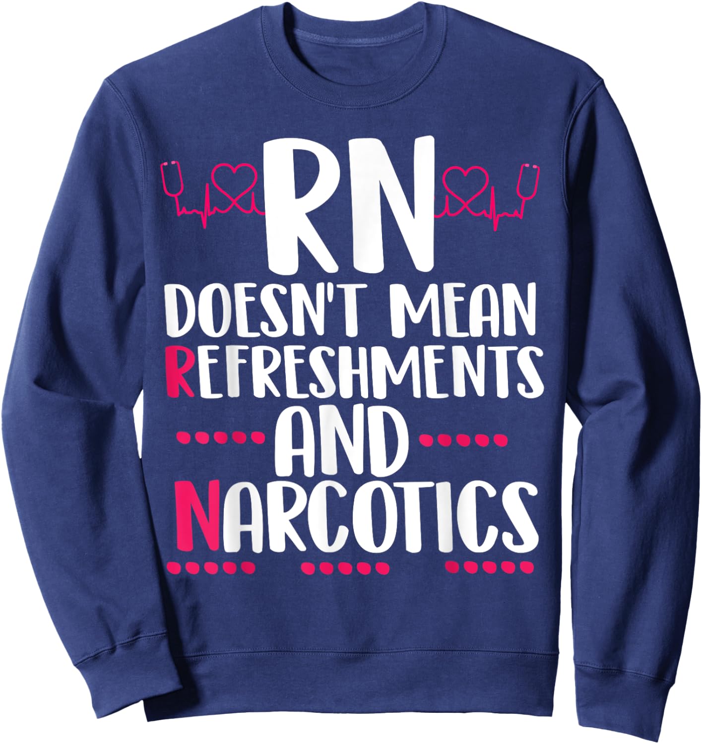 RN doesn't mean refreshments and narcotics funny nurse Sweatshirt - Sweatshirt | Navy