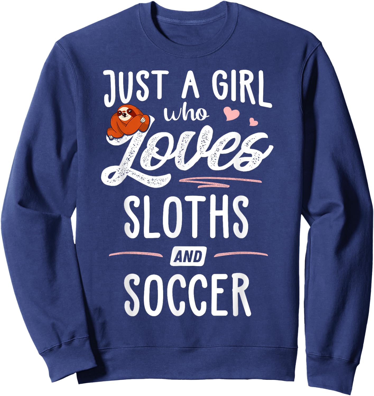 Just A Girl Who Loves Sloths And Soccer Graphic Sloth Lover Sweatshirt - Sweatshirt | Navy