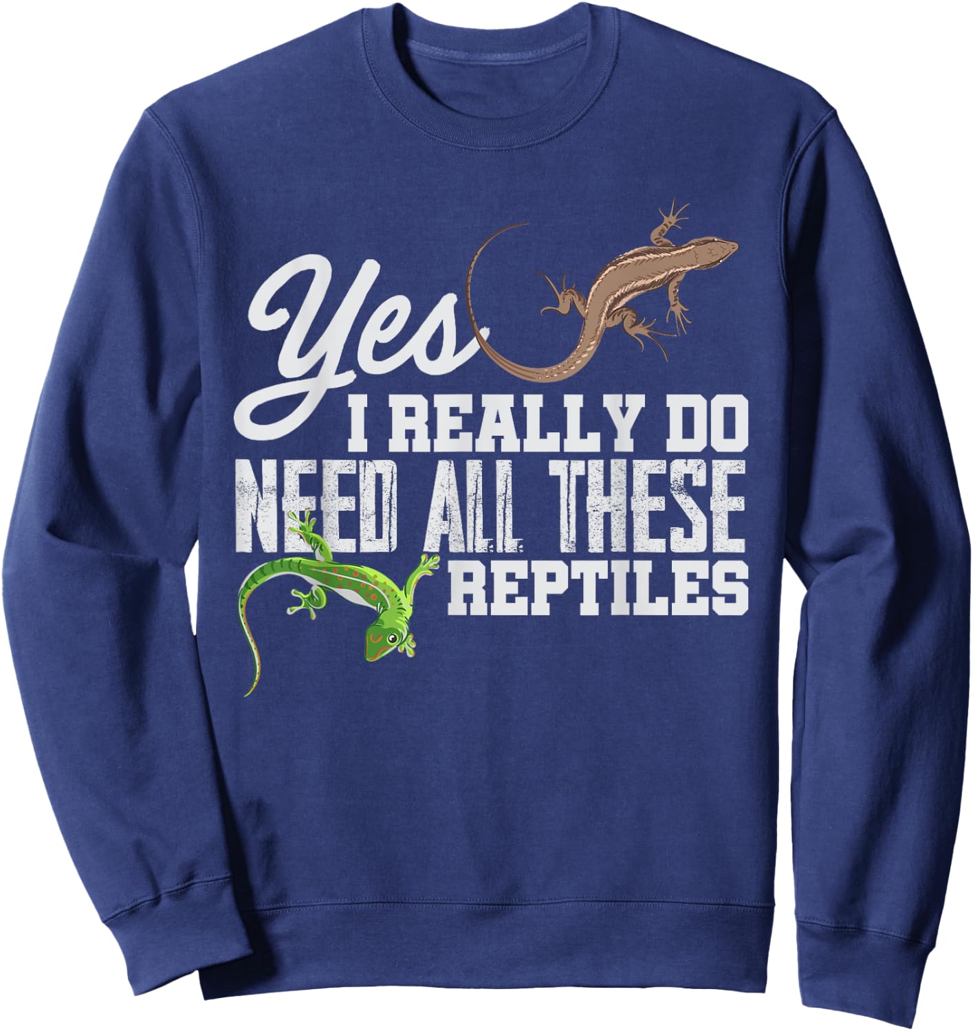 Yes I Really Do Need All These Reptiles Snake Lizard Gecko Sweatshirt - Sweatshirt | Navy