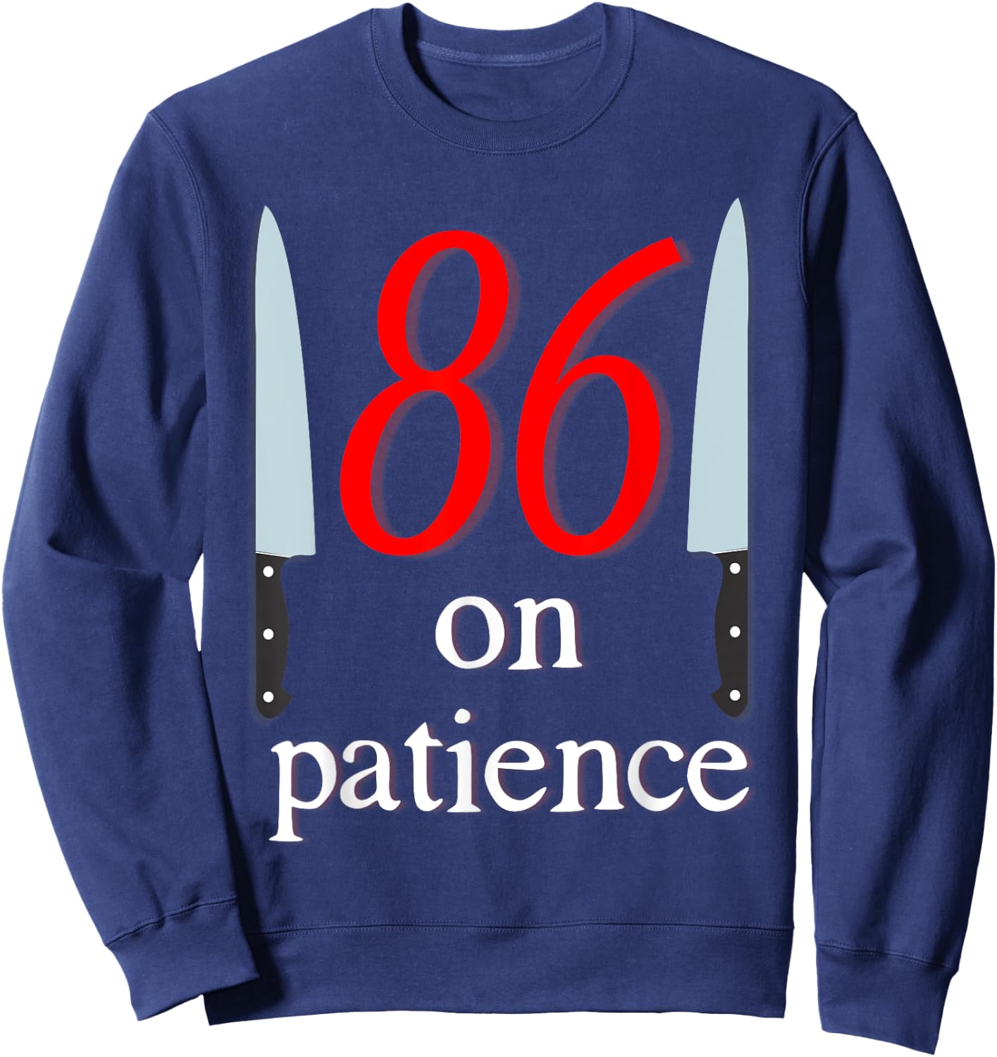 86 on Patience -Kitchen Staff Humor Funny Restaurant Workers Sweatshirt - Sweatshirt | Navy