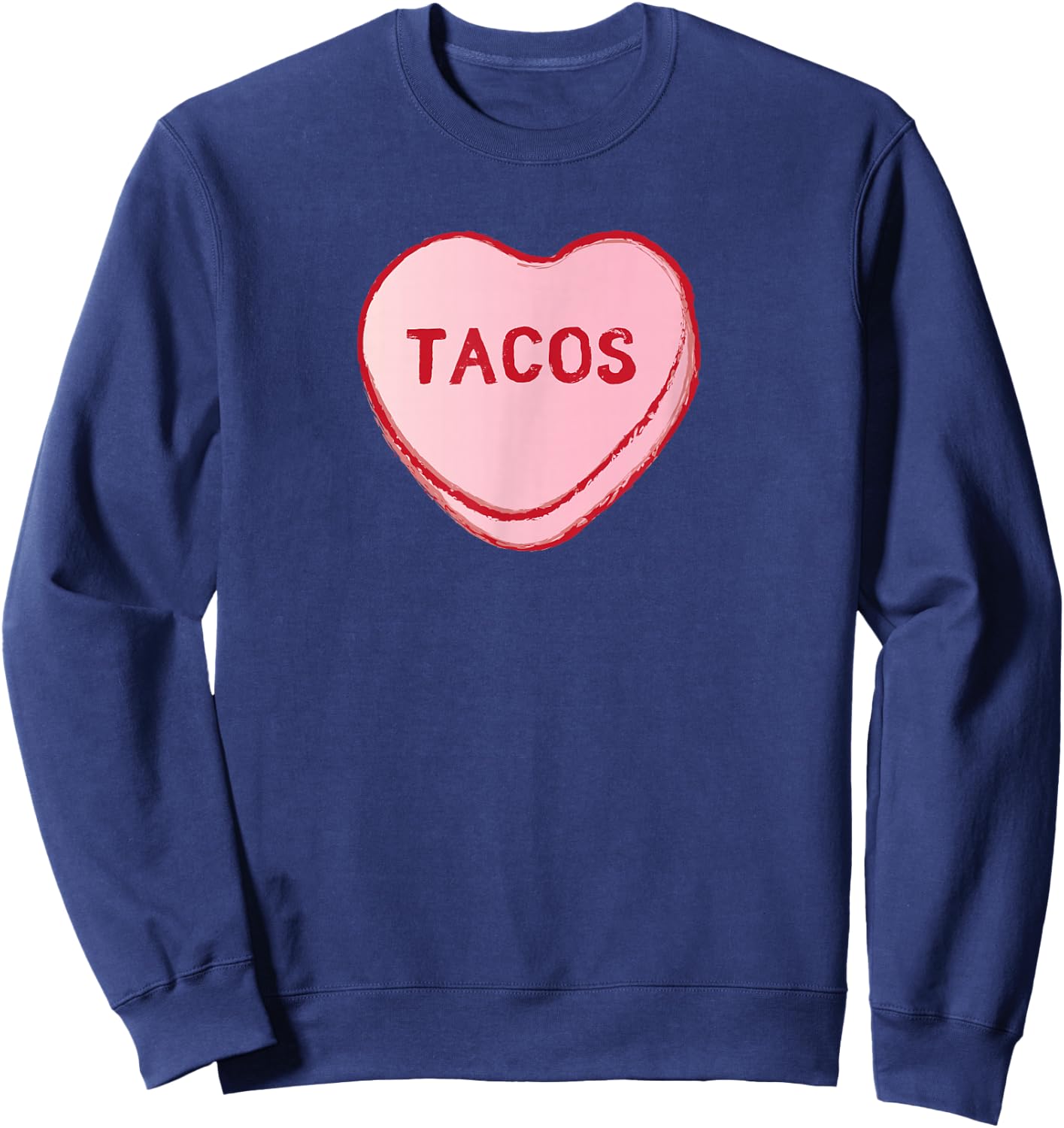 I Love Tacos Shirt | Valentine's Day Sweet Candy Hearts Sweatshirt - Sweatshirt | Navy