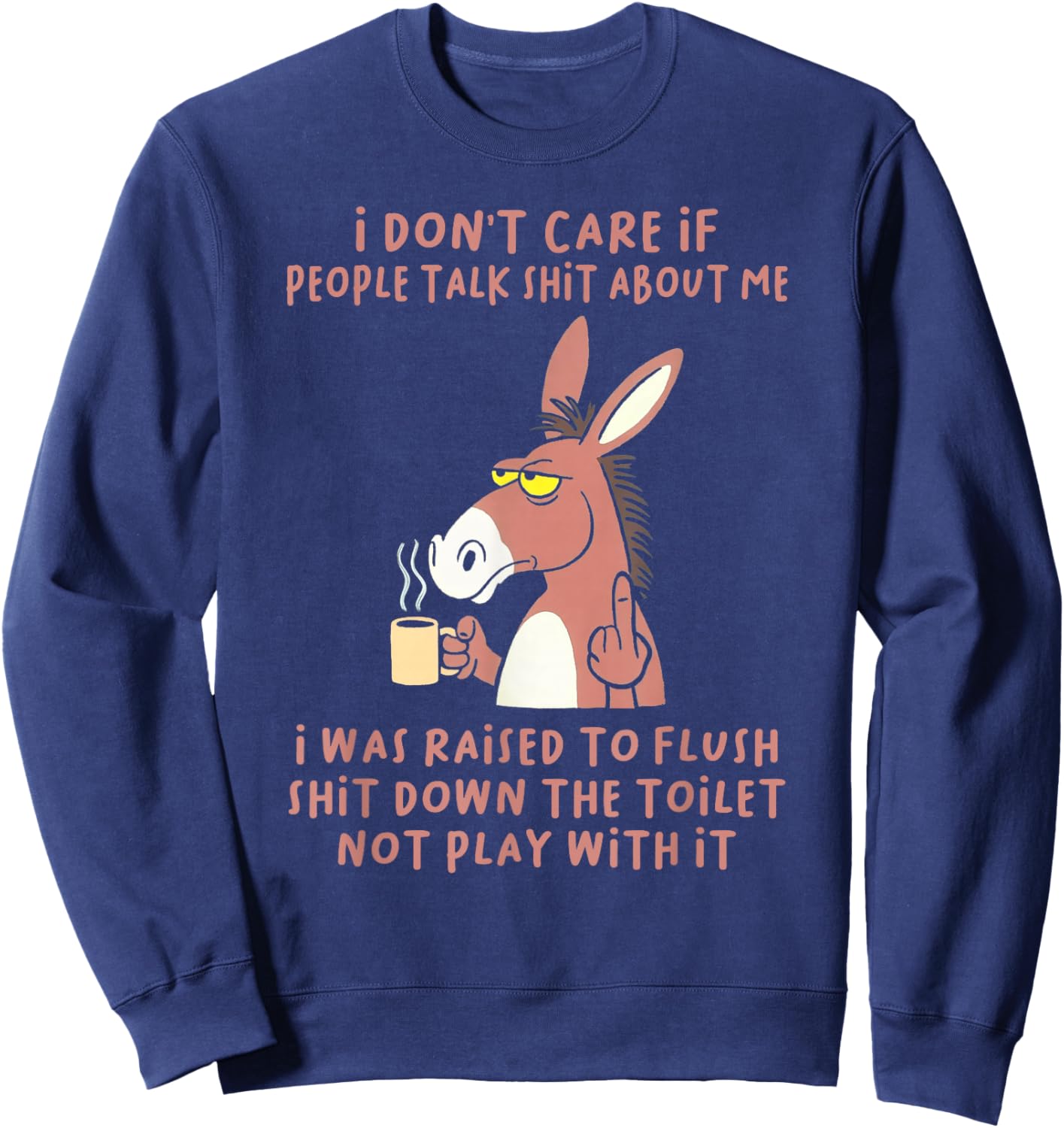 I Don't Care If People Talk Shit About Me I was Raised Sweatshirt - Sweatshirt | Navy
