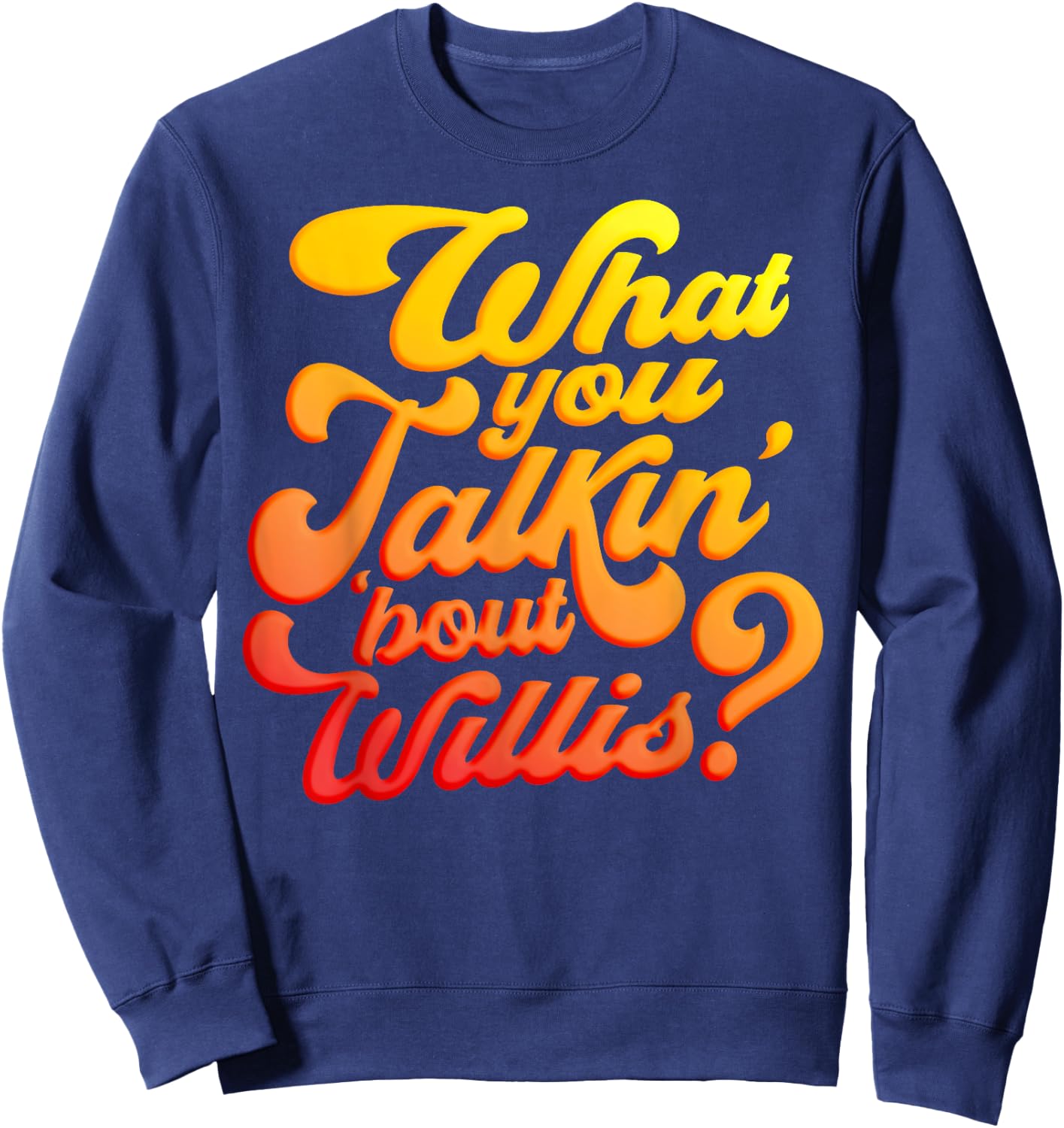 What you talkin' 'bout Willis? Sweatshirt - Sweatshirt | Navy