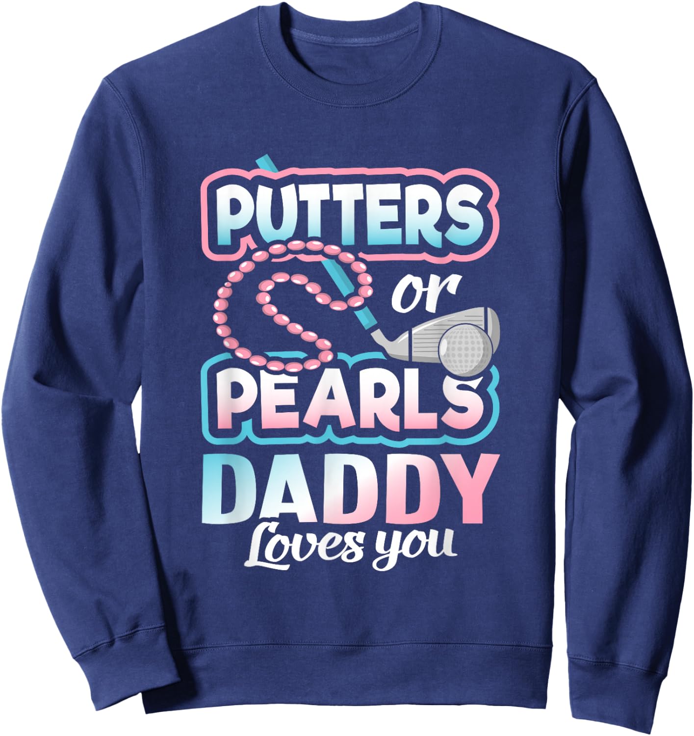 Putters Or Pearls Gender Reveal Daddy Baby Party Supplies Sweatshirt - Sweatshirt | Navy