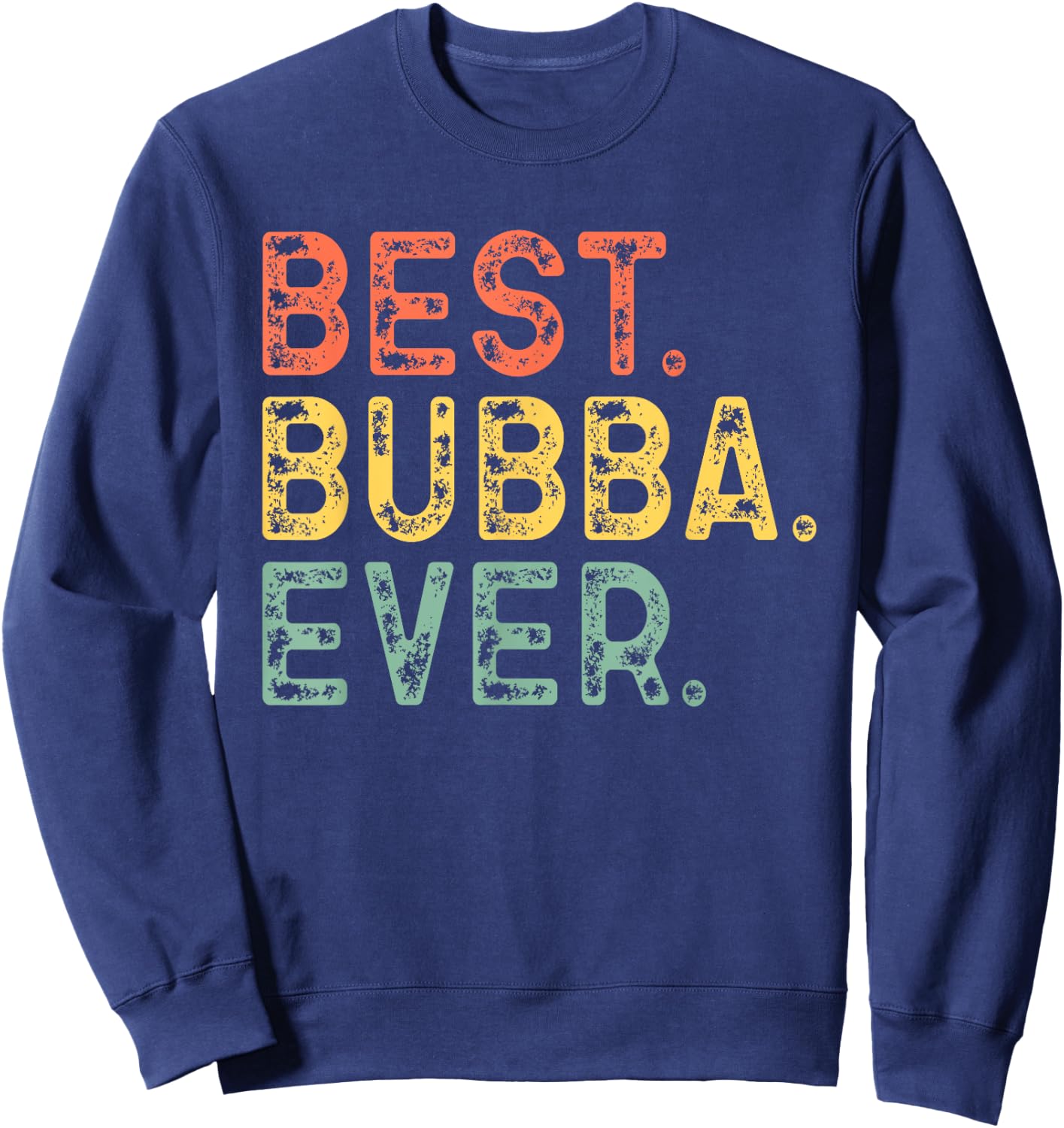 Best Bubba Ever Funny Vintage Retro Sweatshirt - Sweatshirt | Navy
