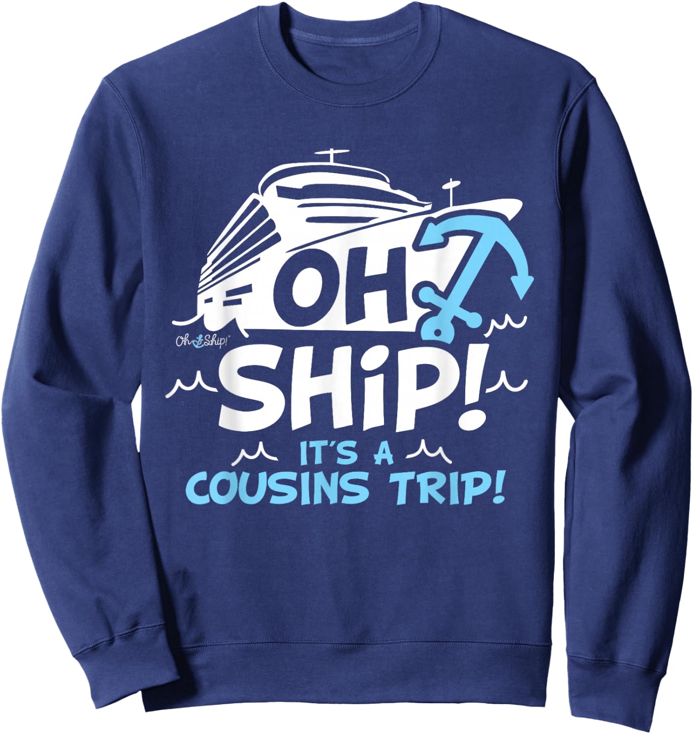 Oh Ship It's a Cousins Trip - Matching Cousins Cruise Sweatshirt - Sweatshirt | Navy