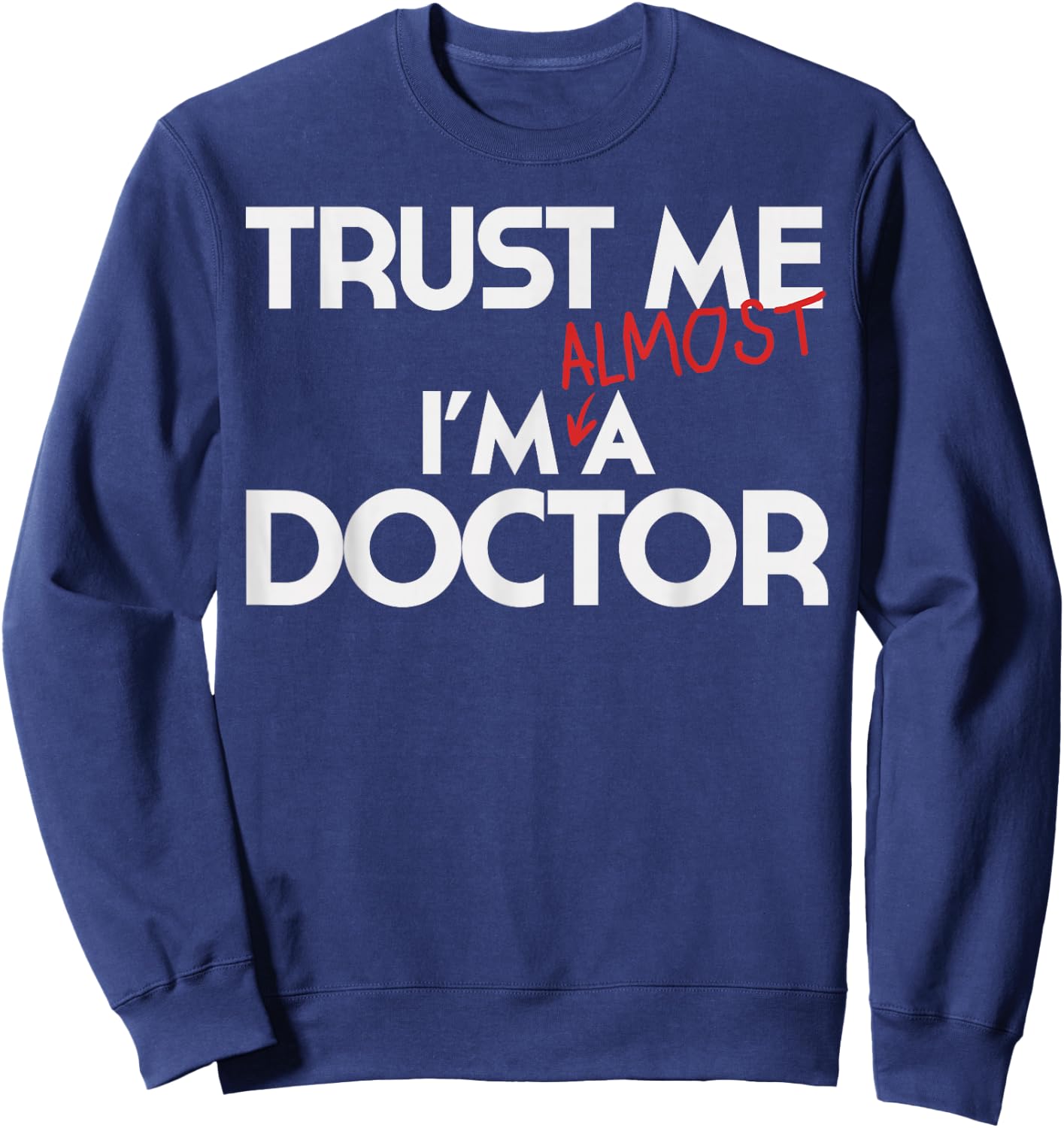 Phd Trust Me Im Almost A Doctor Shirt Doctoral Candidate Sweatshirt - Sweatshirt | Navy