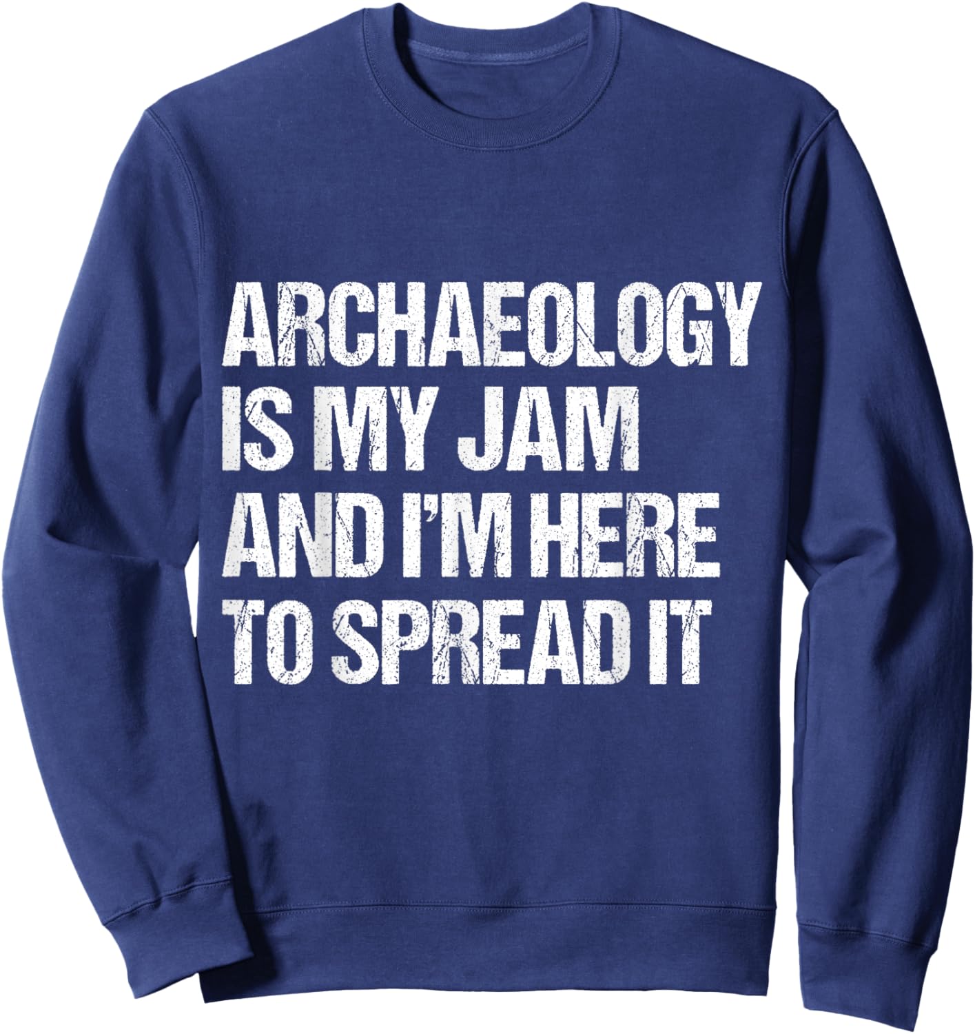 Archaeology Is My Jam and I’m Here to Spread It distressed Sweatshirt - Sweatshirt | Navy