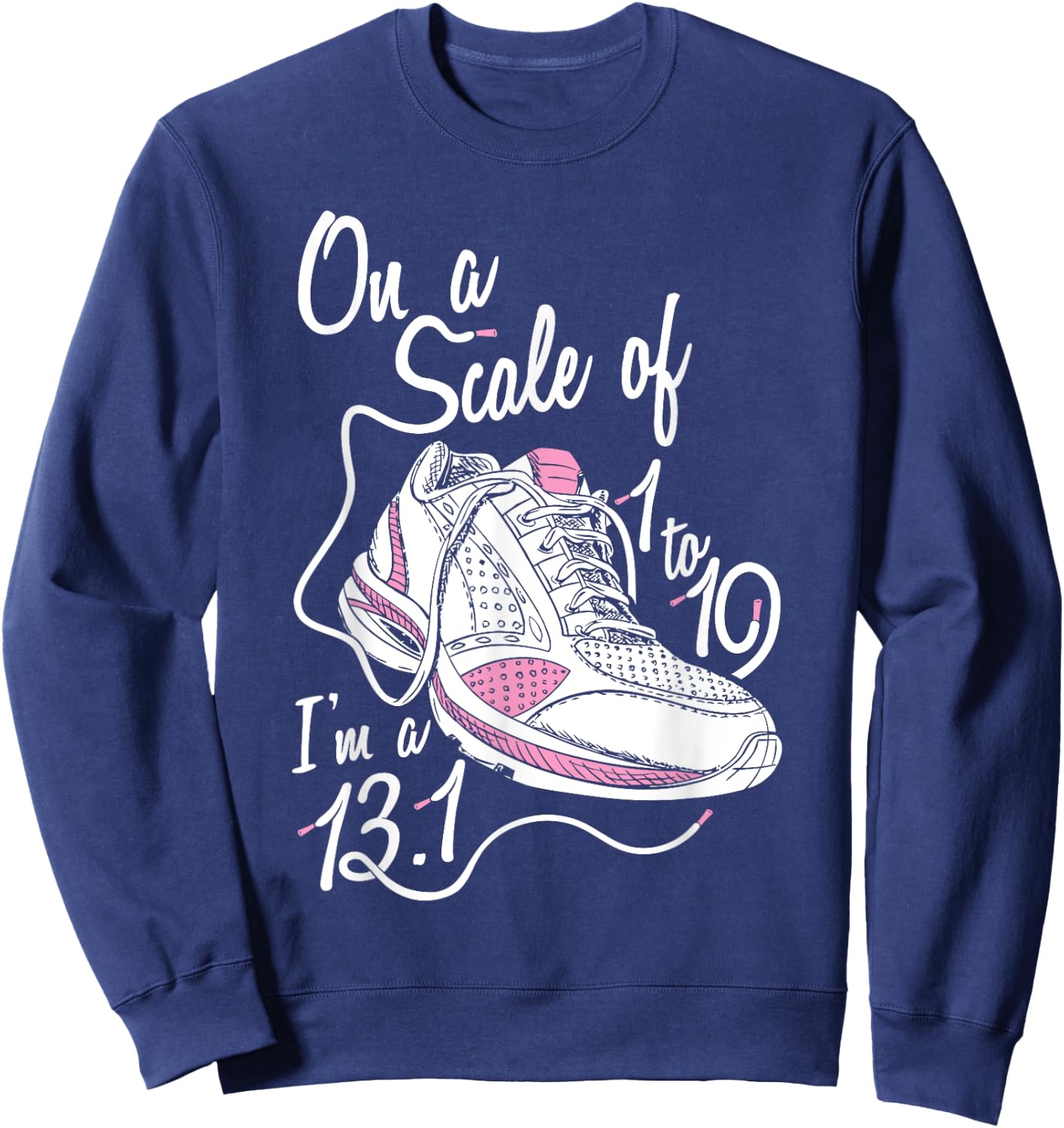 On A Scale Of 1 - 10 I'm an 13.1 Shirt Sweatshirt - Sweatshirt | Navy