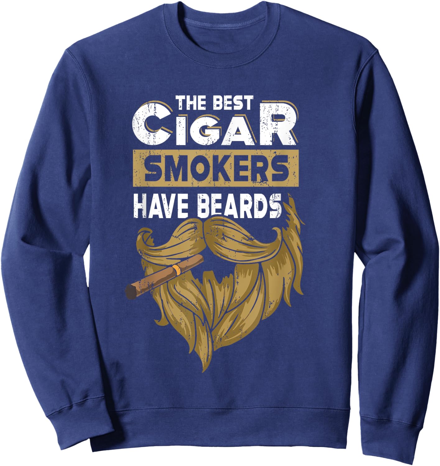 The Best Cigar Smokers Have Beards Cigar Smoker Sweatshirt - Sweatshirt | Navy