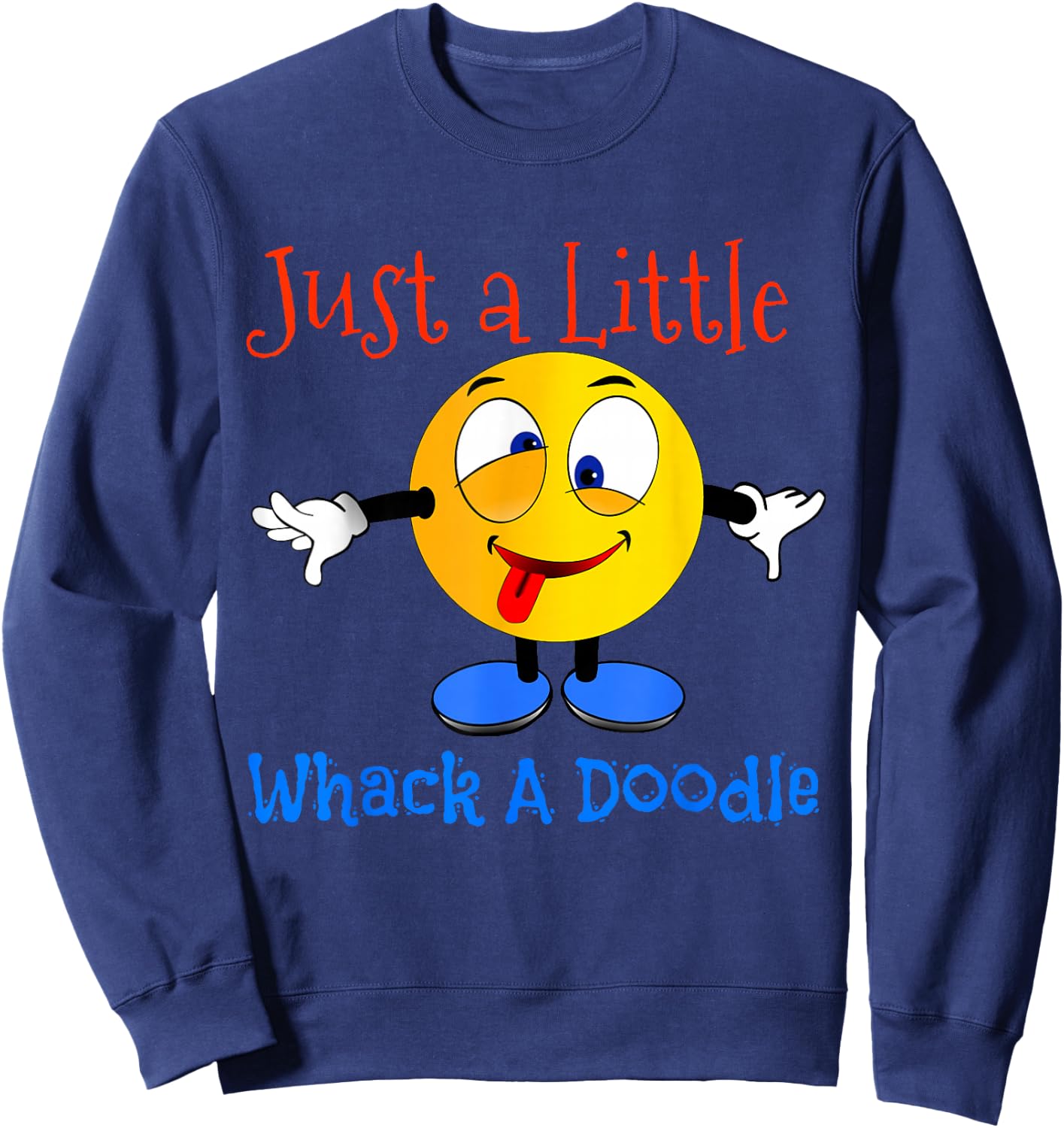 Just A Little Whack A Doodle Shirt Sweatshirt - Sweatshirt | Navy