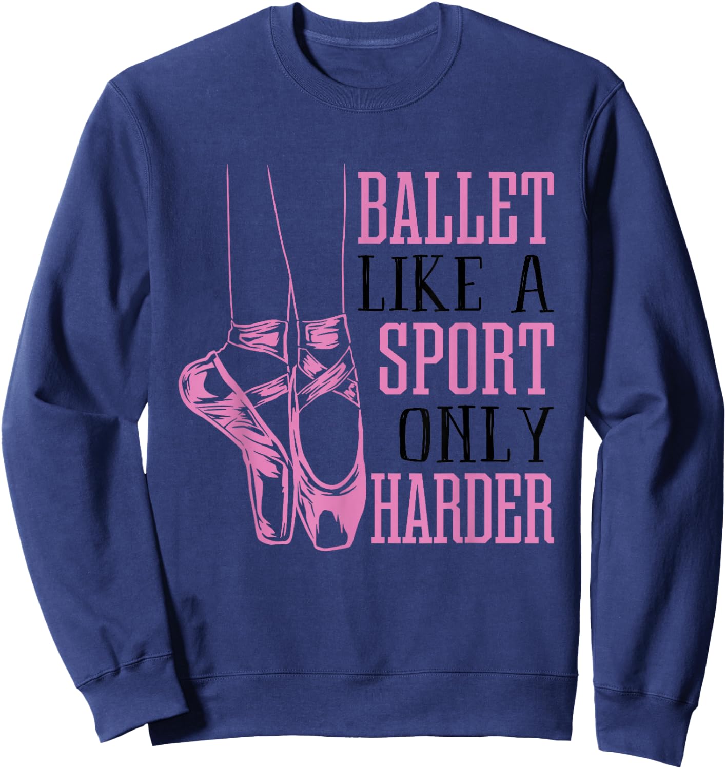 Funny Ballet Dance Ballerina Dancer En Pointe Shoe Lover Gag Sweatshirt - Sweatshirt | Navy