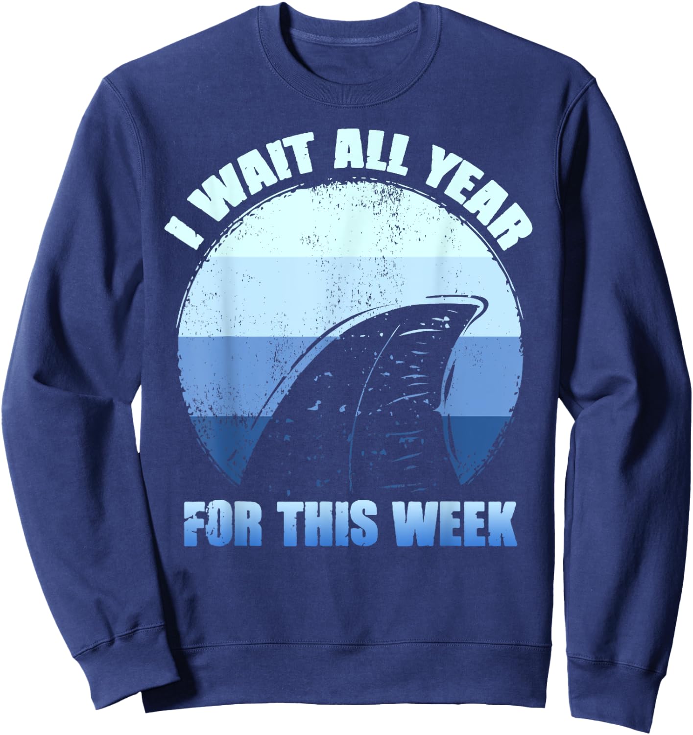 I Wait All Year For This Week Shirts Funny Shark Sweatshirt - Sweatshirt | Navy