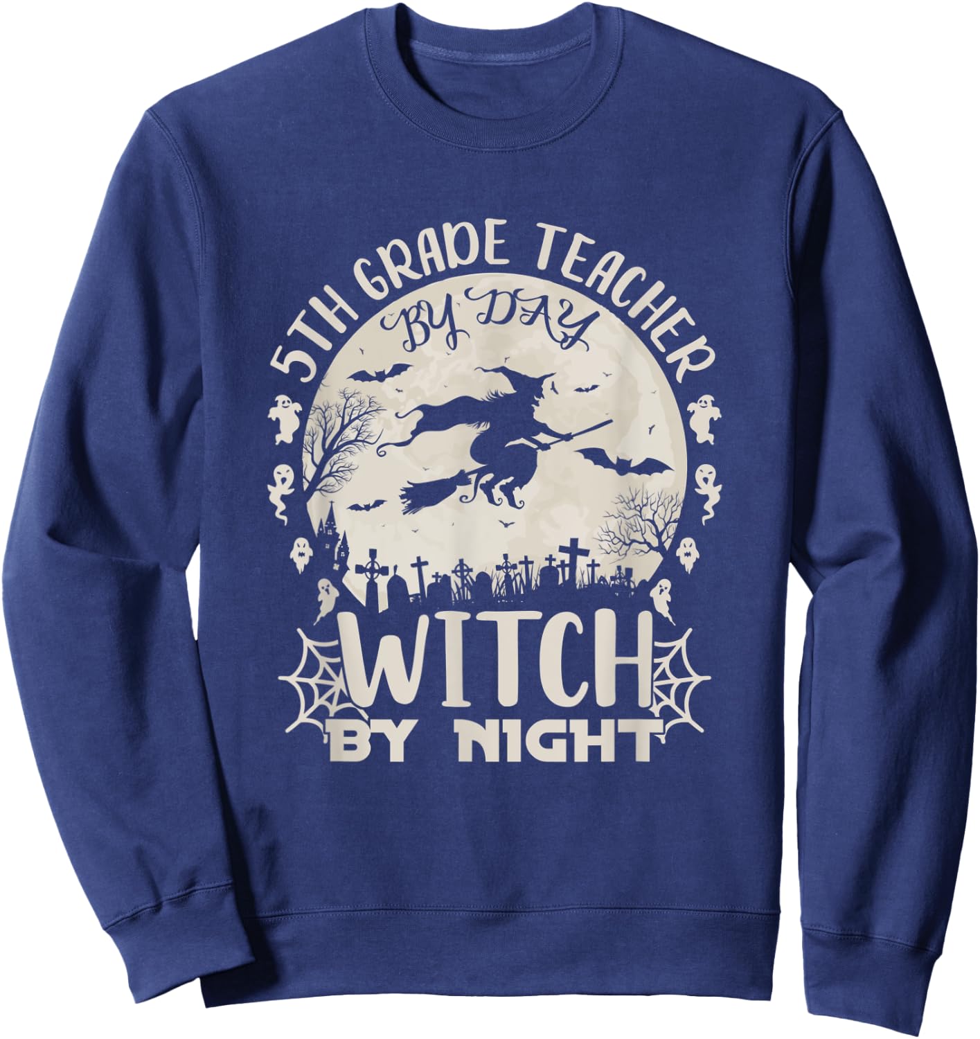 5th Grade Teacher By Day Witch By Night Funny Halloween Sweatshirt - Sweatshirt | Navy