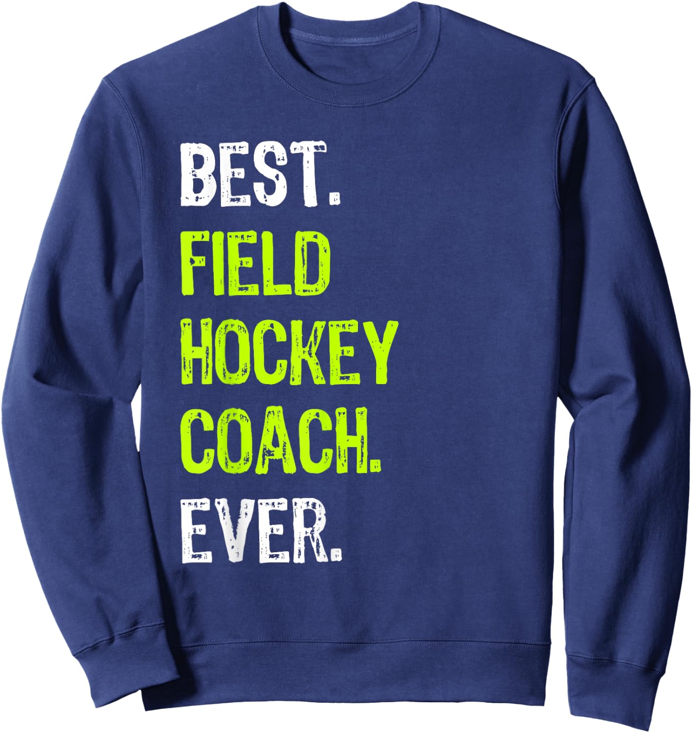 Best FIELD HOCKEY COACH Ever Sweatshirt - Sweatshirt | Navy
