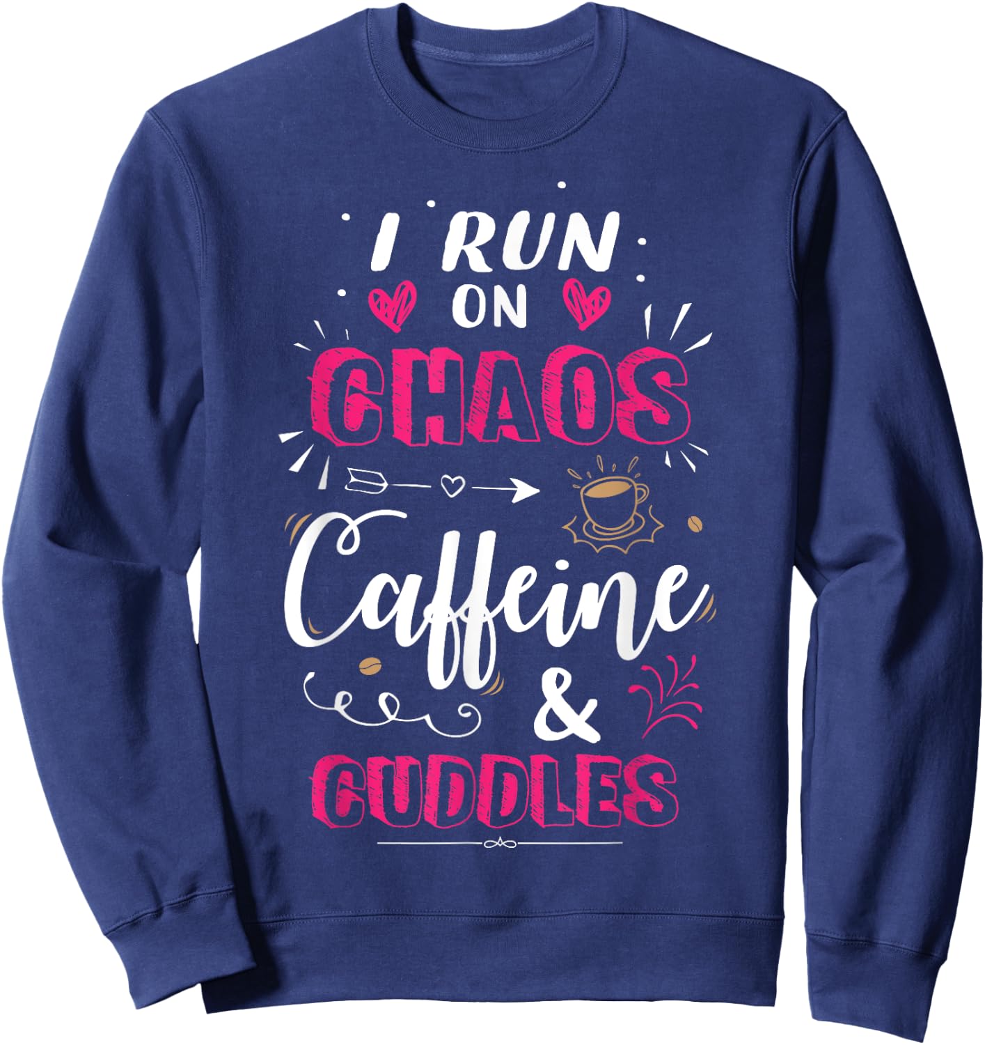 Coffee Mom I Run on Chaos Caffeine & Cuddles Cute Quote Gift Sweatshirt - Sweatshirt | Navy