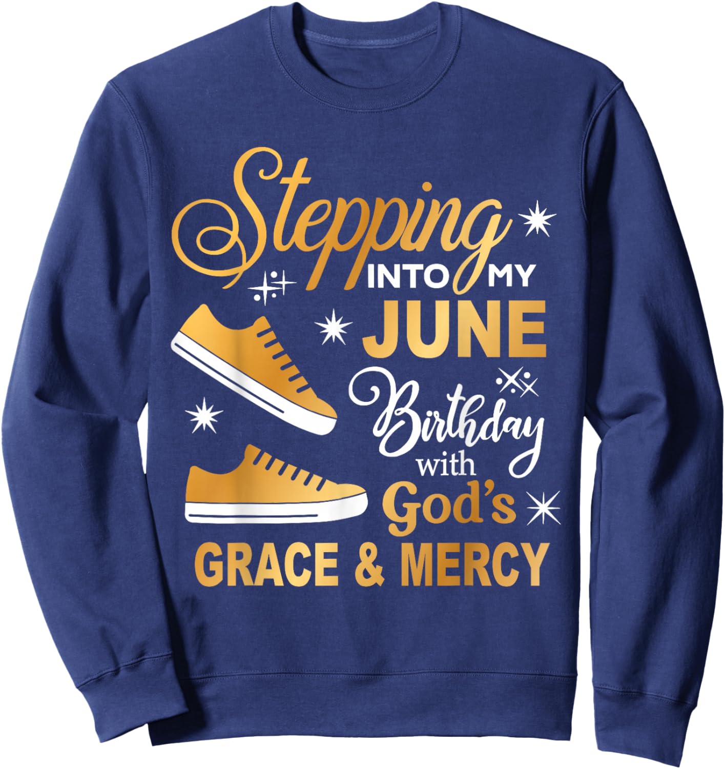 Stepping Into My June Birthday with God Grace Mercy Sneakers Sweatshirt - Sweatshirt | Navy