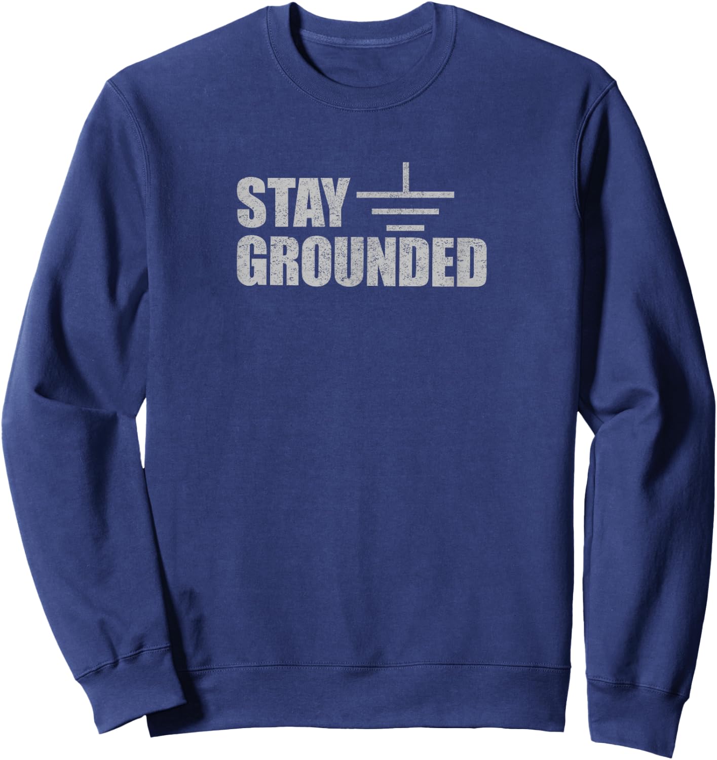 Stay Grounded - Electrical Engineering Joke Small Sweatshirt - Sweatshirt | Navy