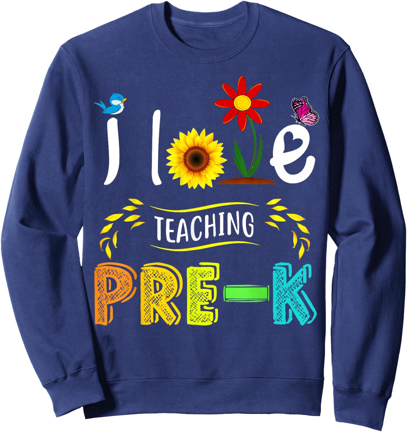 I Love Teaching Pre-K Sunflower Lover for Preschool Teacher Women Girls Kids Sweatshirt - Sweatshirt | Navy