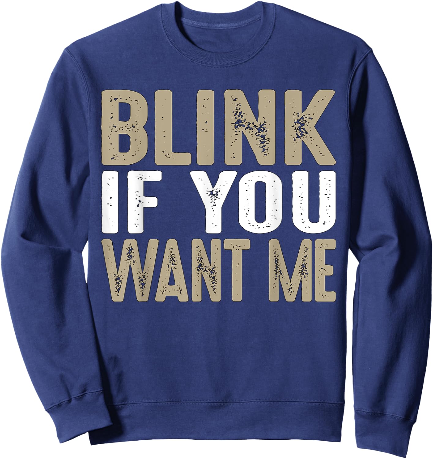 Blink If You Want Me | College/Frat Party Drinking Sweatshirt - Sweatshirt | Navy
