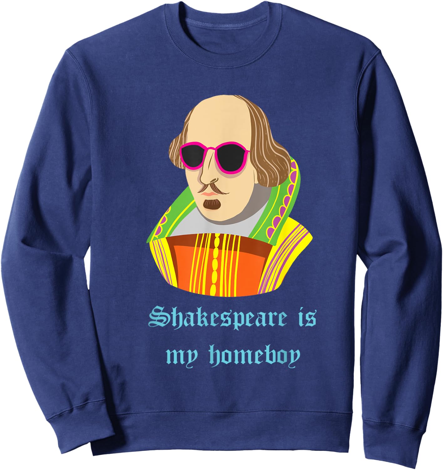 Shakespeare is my Homeboy Funny Sweatshirt - Sweatshirt | Navy