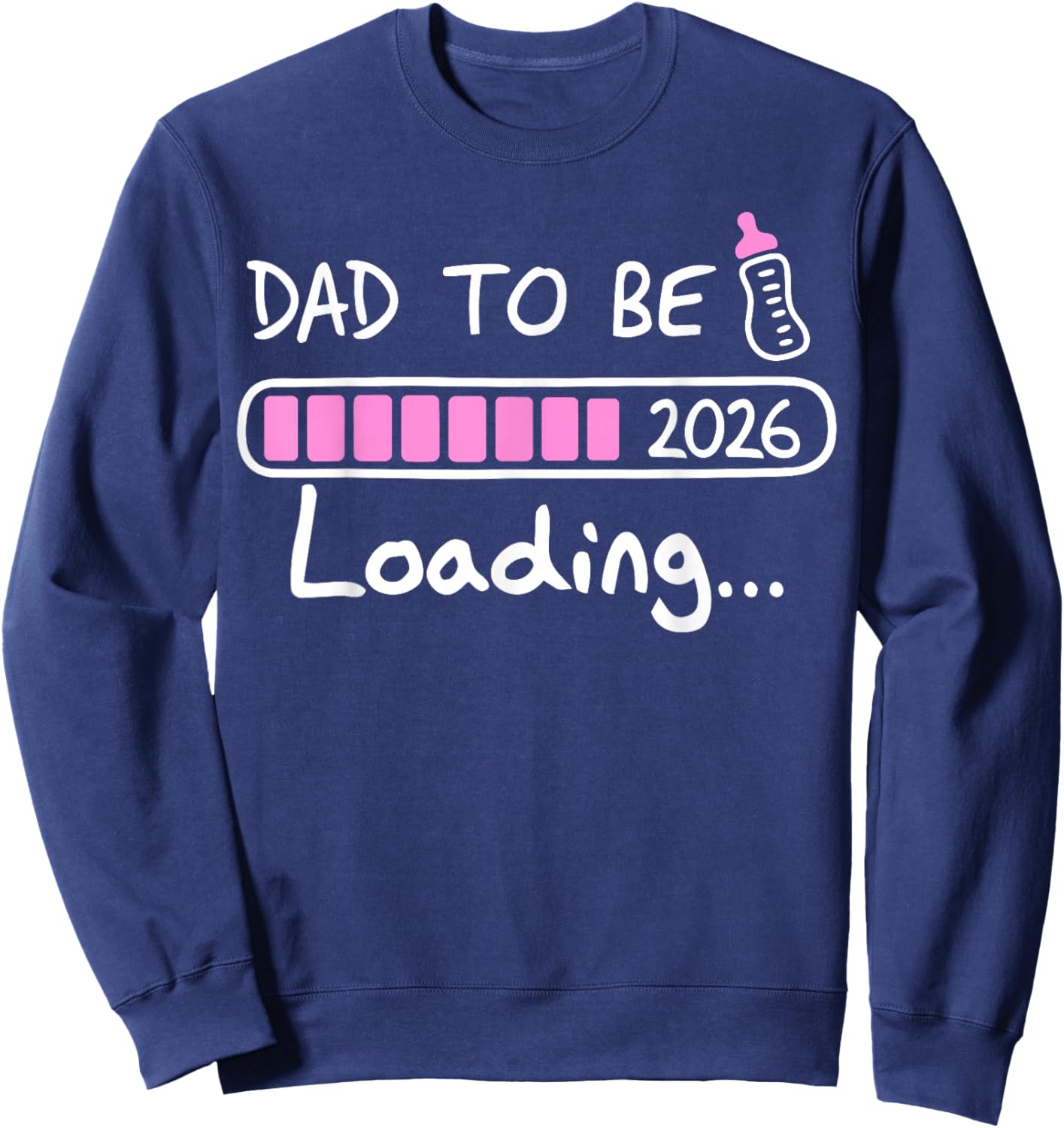 Dad to Be 2026 Loading Baby Soon to Be New Daddy Father Sweatshirt - Sweatshirt | Navy