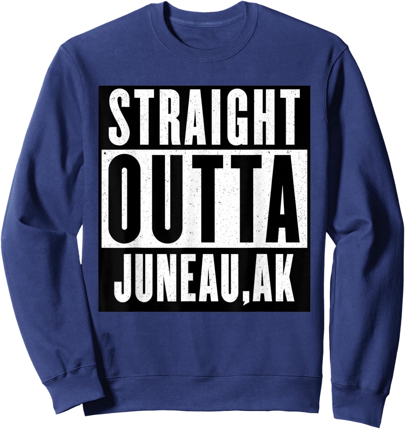 Straight Outta ALASKA JUNEAU Home Sweatshirt - Sweatshirt | Navy