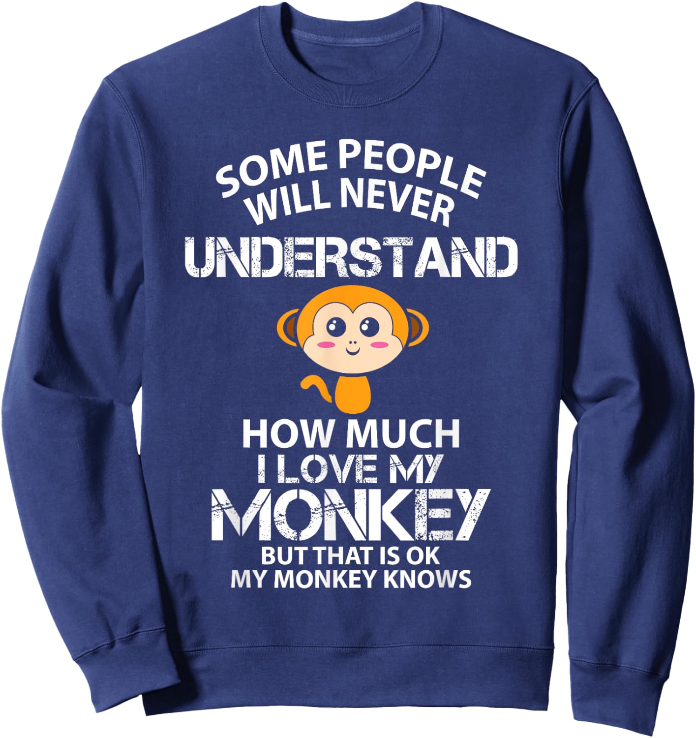 I Love My Monkey But That is Ok Animal Rrights Activist Sweatshirt - Sweatshirt | Navy