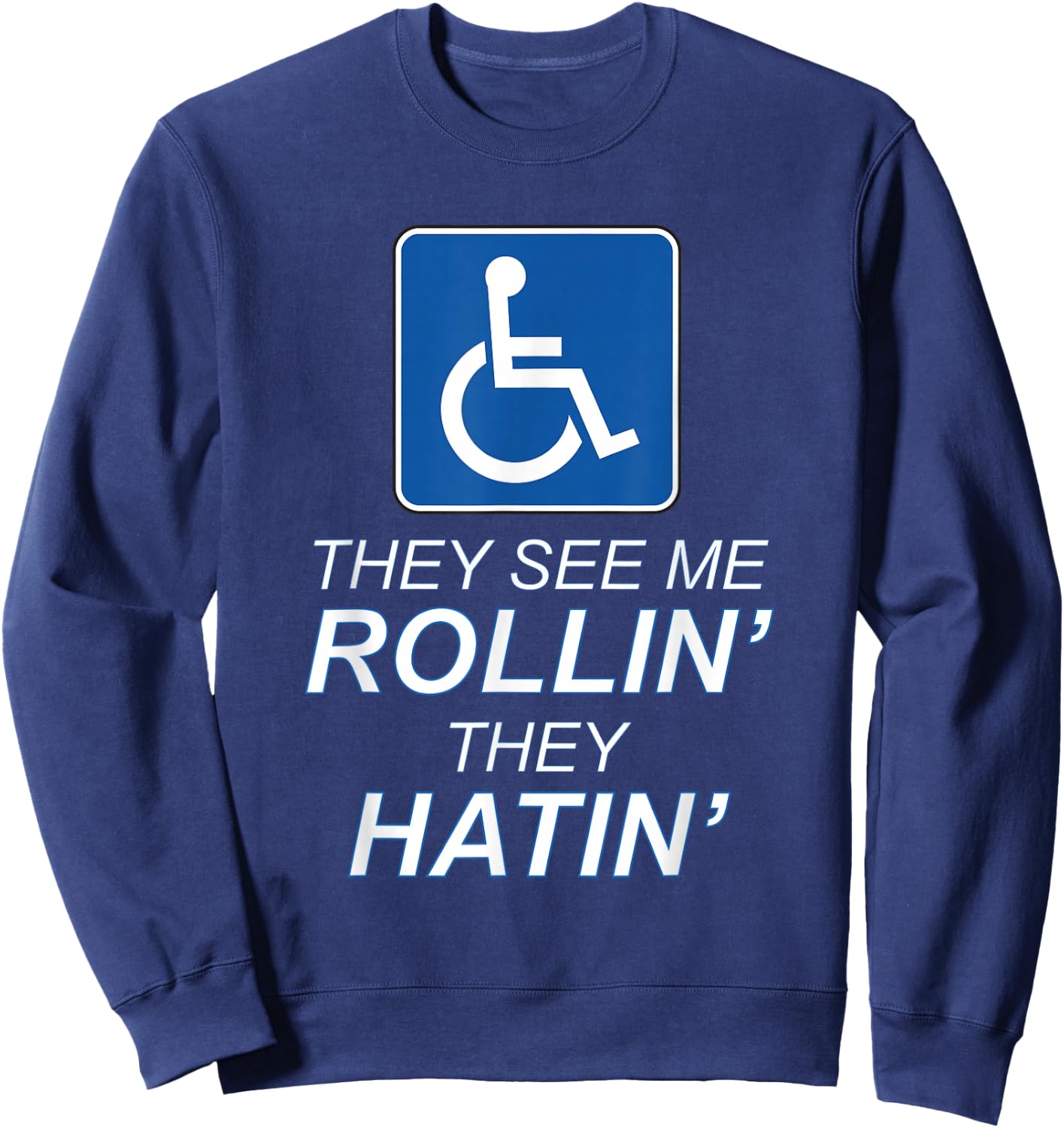 They See Me Rollin' - They Hatin' Funny Wheelchair Graphic Sweatshirt - Sweatshirt | Navy