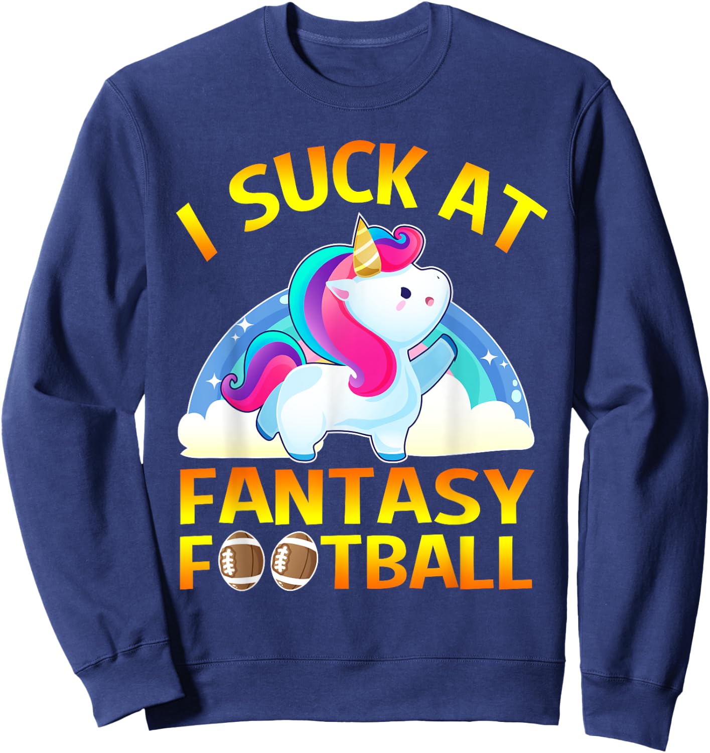 I Suck at Fantasy Football Loser Gifts Unicorn Sweatshirt - Sweatshirt | Navy