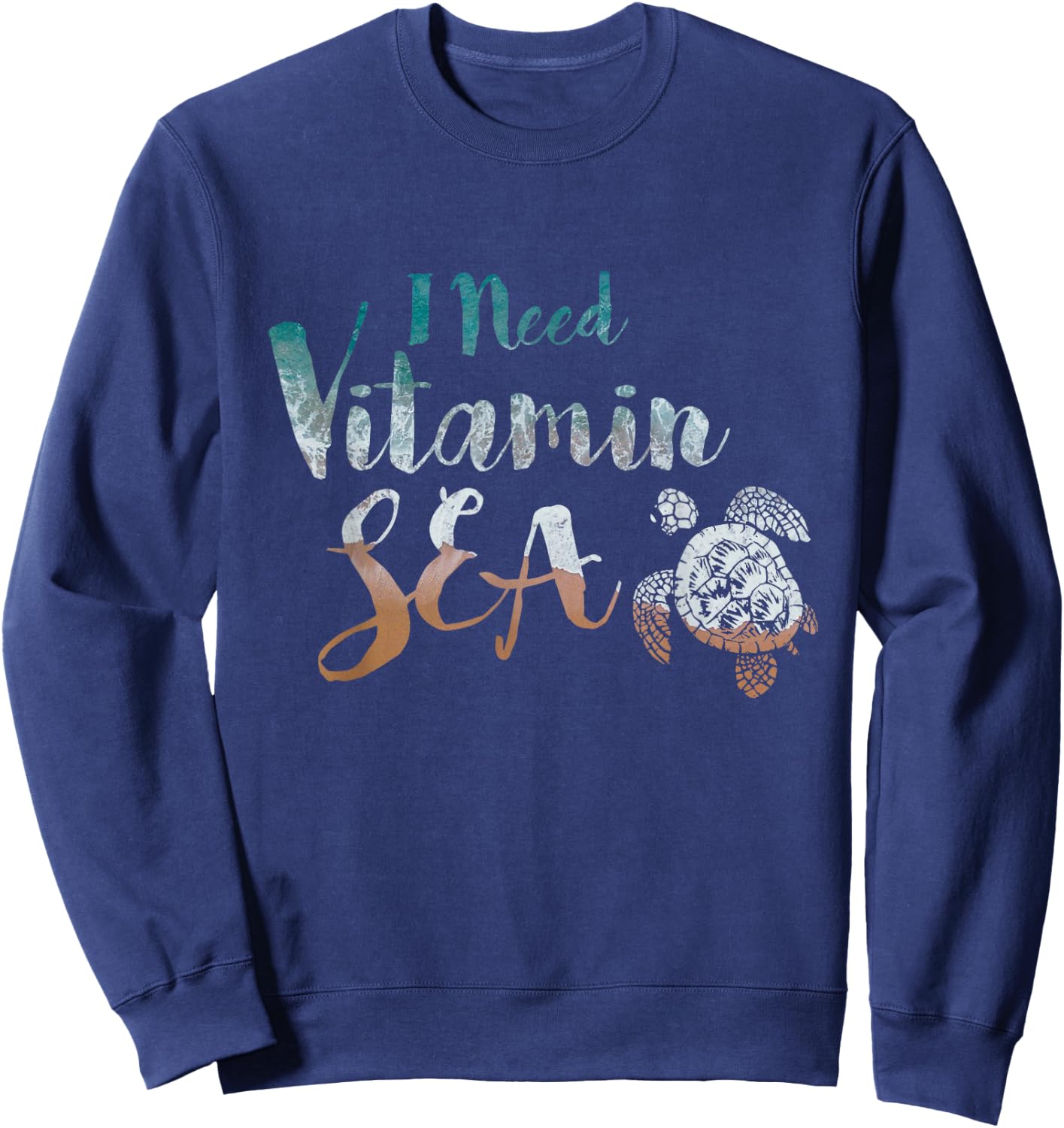 I Need Vitamin Sea Funny Ocean Beach Turtle Water Love Sweatshirt - Sweatshirt | Navy