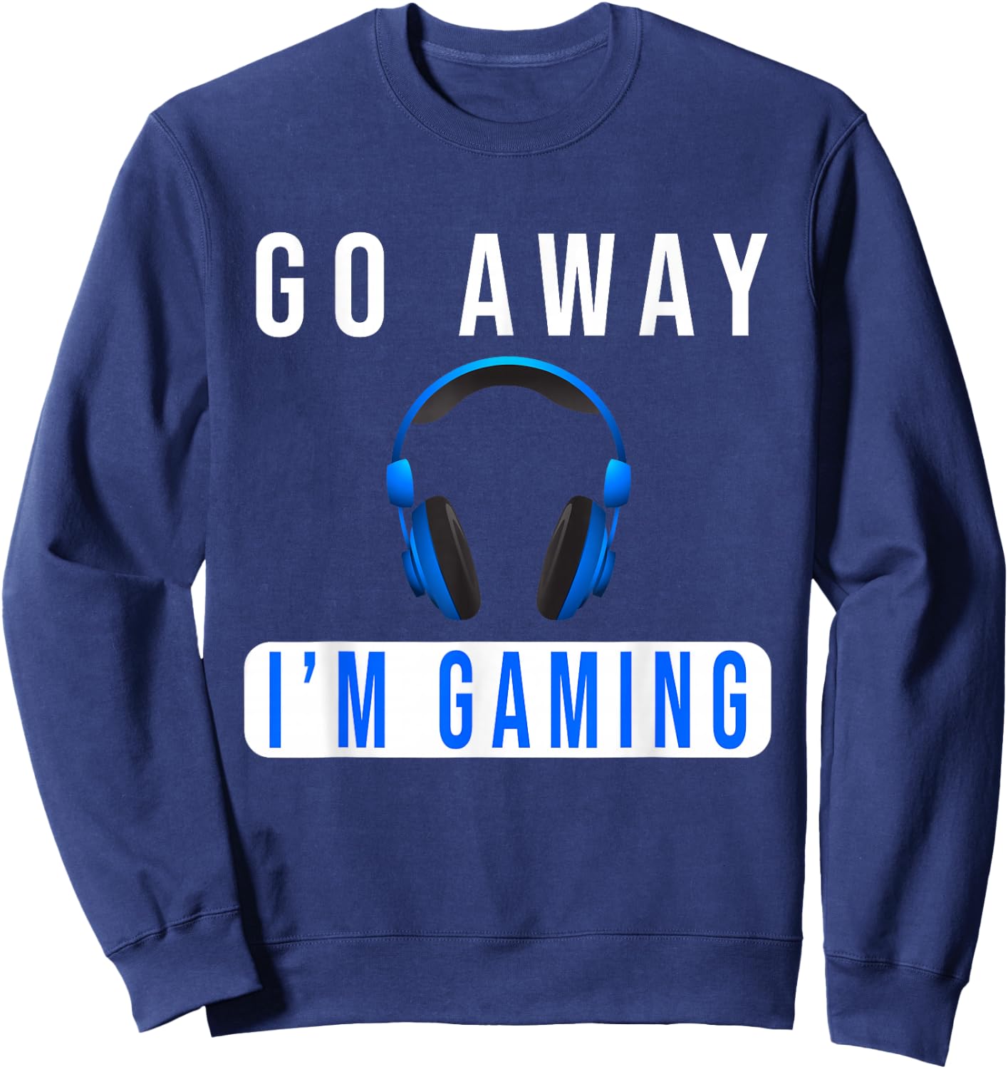 Go Away I'm Gaming Don't Disturb video Gamer Sweatshirt - Sweatshirt | Navy