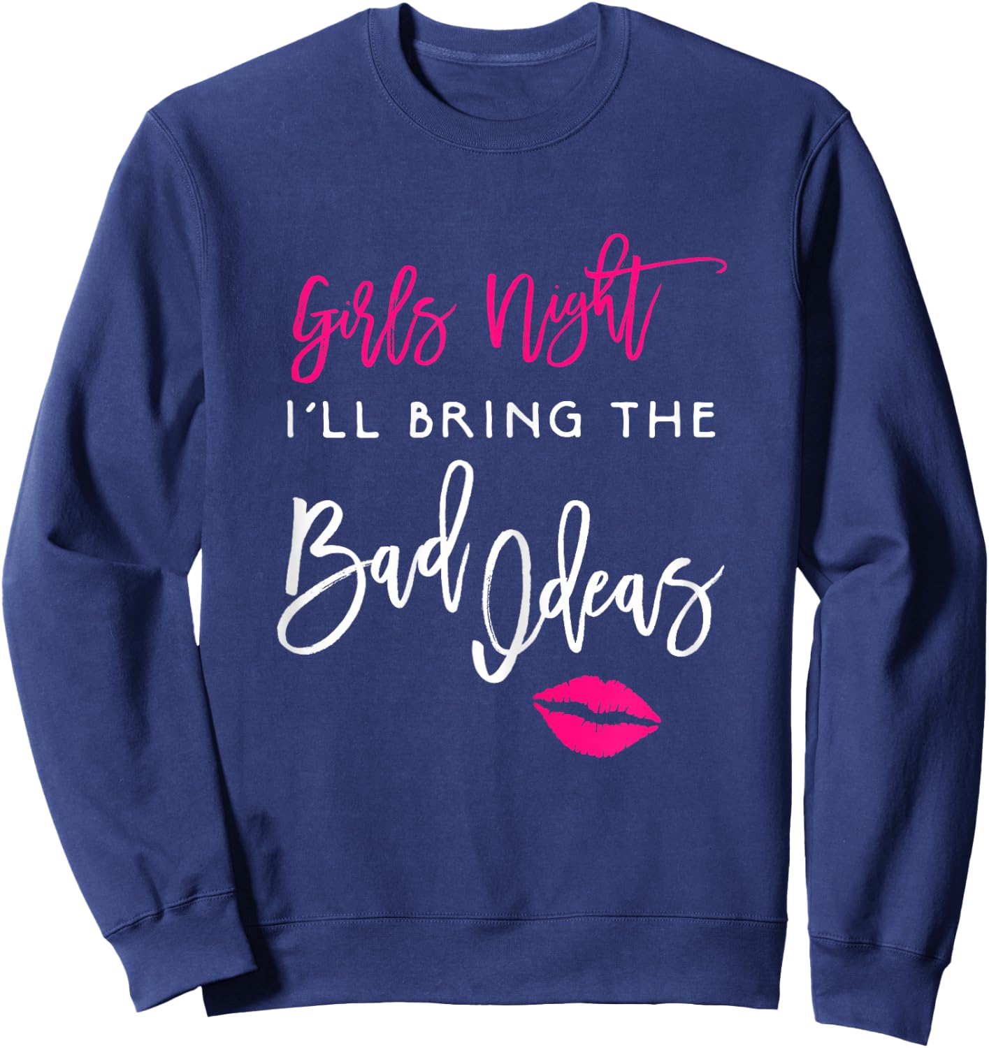 I'll Bring The Bad Ideas Shirt Girls Night Out Party Funny Sweatshirt - Sweatshirt | Navy