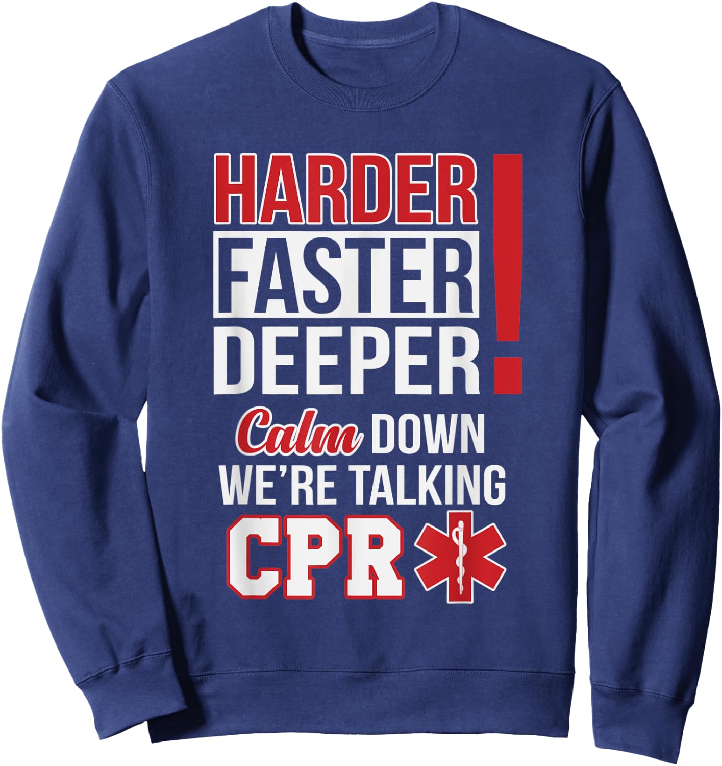 Harder Faster Deeper Calm Down Were Talking CPR EMS Humor Sweatshirt - Sweatshirt | Navy