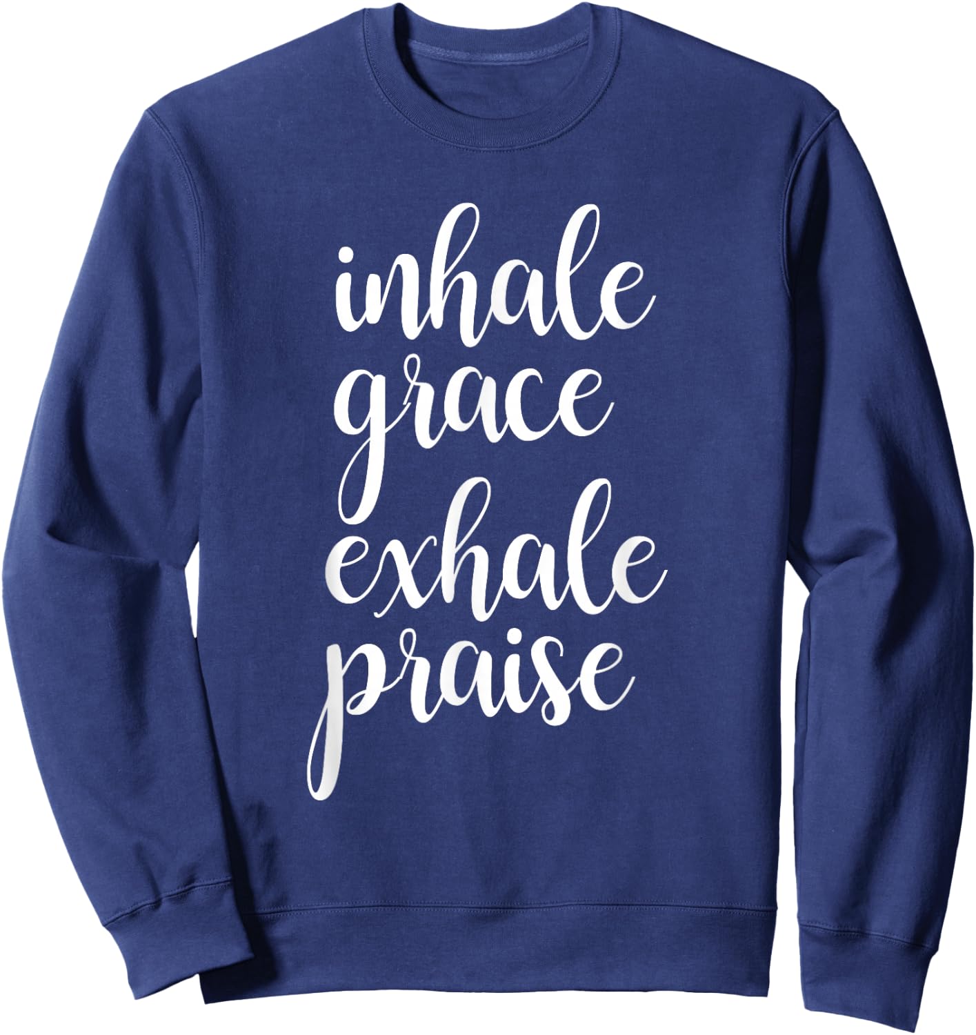 Inhale Exhale Inspirational Christian Faith Saying T Shirt Sweatshirt - Sweatshirt | Navy
